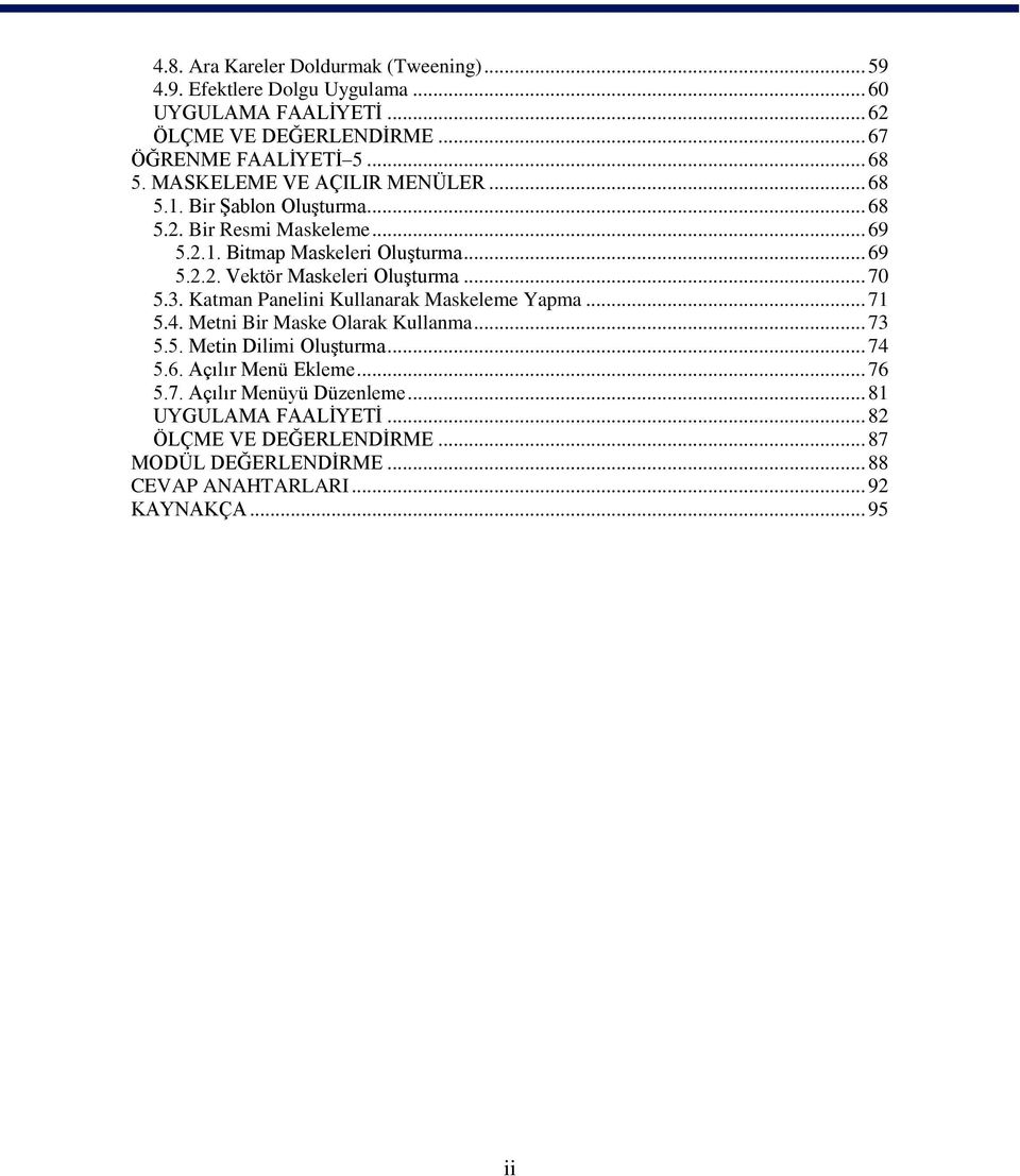 .. 70 5.3. Katman Panelini Kullanarak Maskeleme Yapma... 71 5.4. Metni Bir Maske Olarak Kullanma... 73 5.5. Metin Dilimi OluĢturma... 74 5.6. Açılır Menü Ekleme.