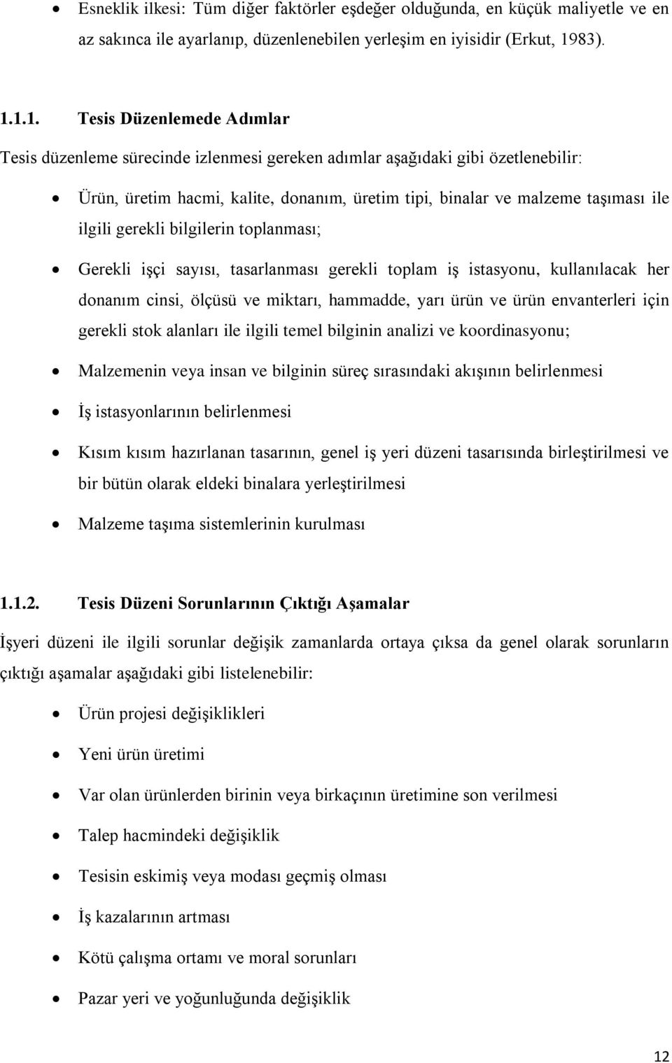 1.1. Tesis Düzenlemede Adımlar Tesis düzenleme sürecinde izlenmesi gereken adımlar aşağıdaki gibi özetlenebilir: Ürün, üretim hacmi, kalite, donanım, üretim tipi, binalar ve malzeme taşıması ile