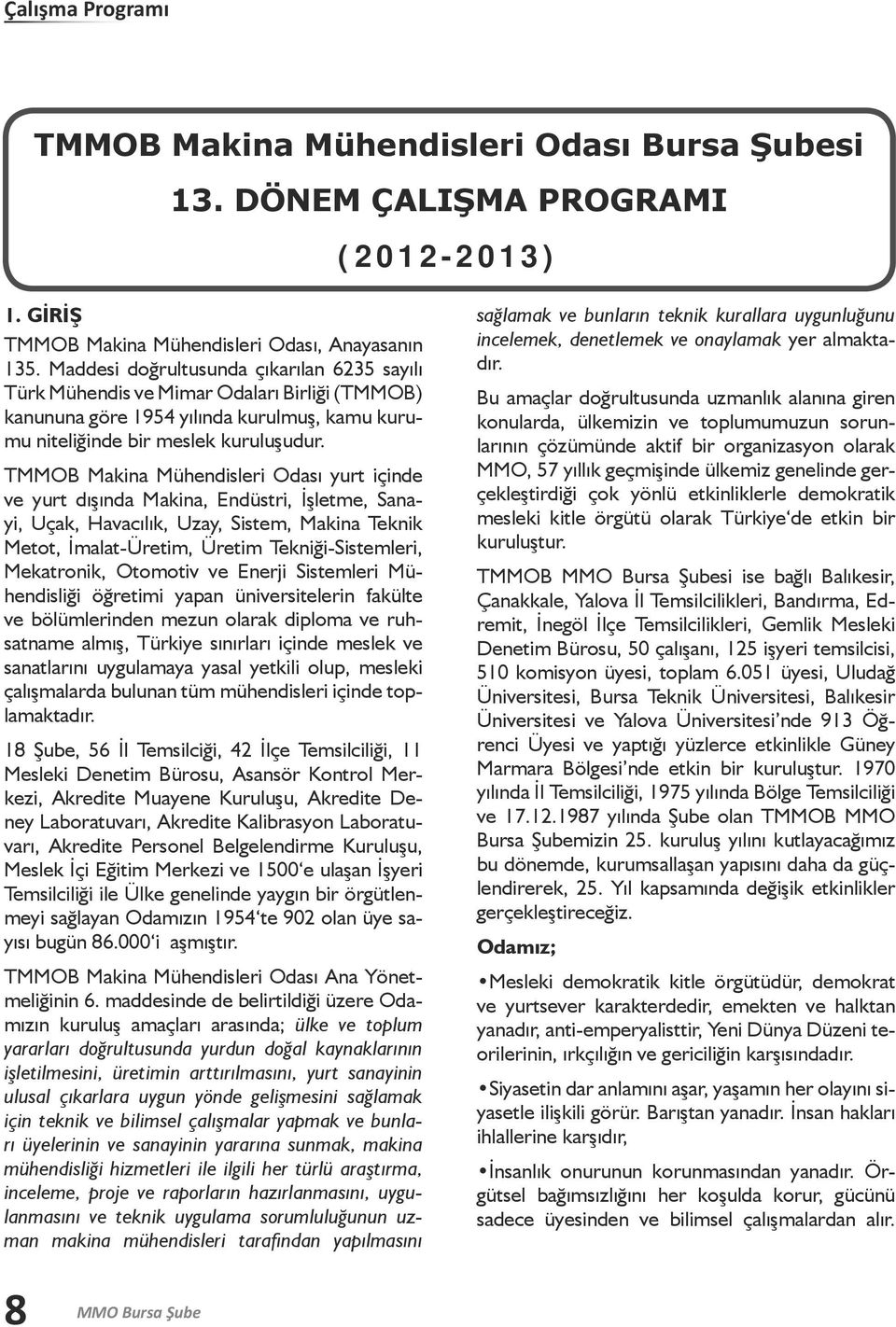 TMMOB Makina Mühendisleri Odası yurt içinde ve yurt dışında Makina, Endüstri, İşletme, Sanayi, Uçak, Havacılık, Uzay, Sistem, Makina Teknik Metot, İmalat-Üretim, Üretim Tekniği-Sistemleri,