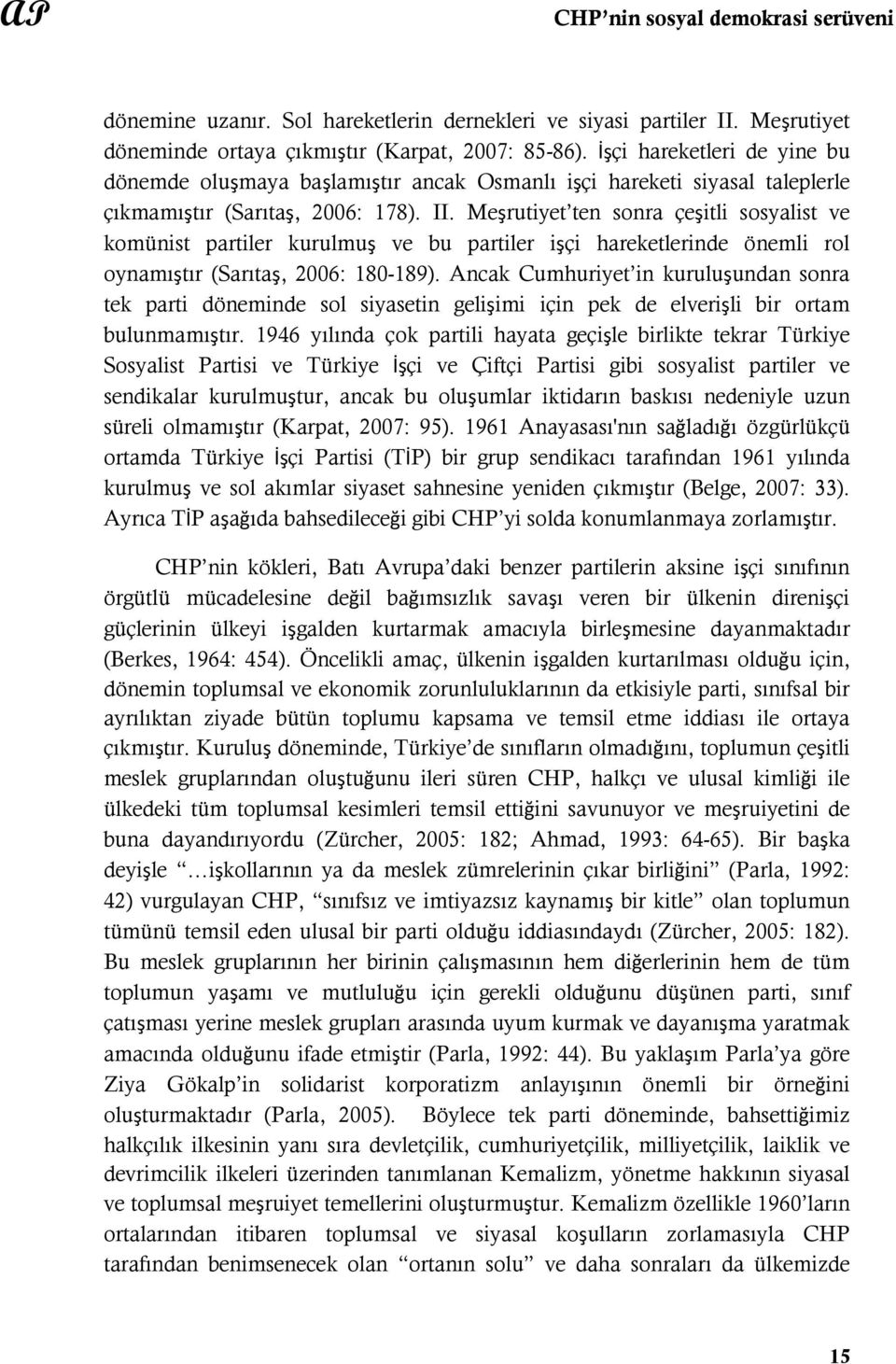 Meşrutiyet ten sonra çeşitli sosyalist ve komünist partiler kurulmuş ve bu partiler işçi hareketlerinde önemli rol oynamıştır (Sarıtaş, 2006: 180-189).