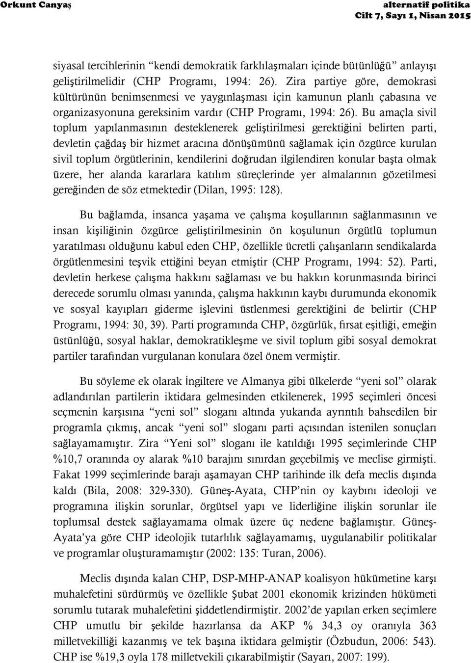 Bu amaçla sivil toplum yapılanmasının desteklenerek geliştirilmesi gerektiğini belirten parti, devletin çağdaş bir hizmet aracına dönüşümünü sağlamak için özgürce kurulan sivil toplum örgütlerinin,