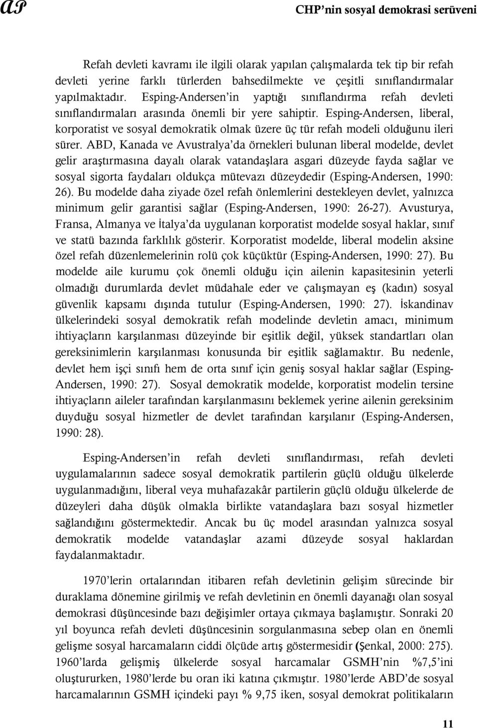 Esping-Andersen, liberal, korporatist ve sosyal demokratik olmak üzere üç tür refah modeli olduğunu ileri sürer.