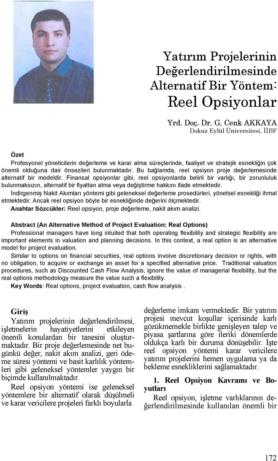 Bu bağlamda, reel opsiyon proje değerlemesinde alternatif bir modeldir.