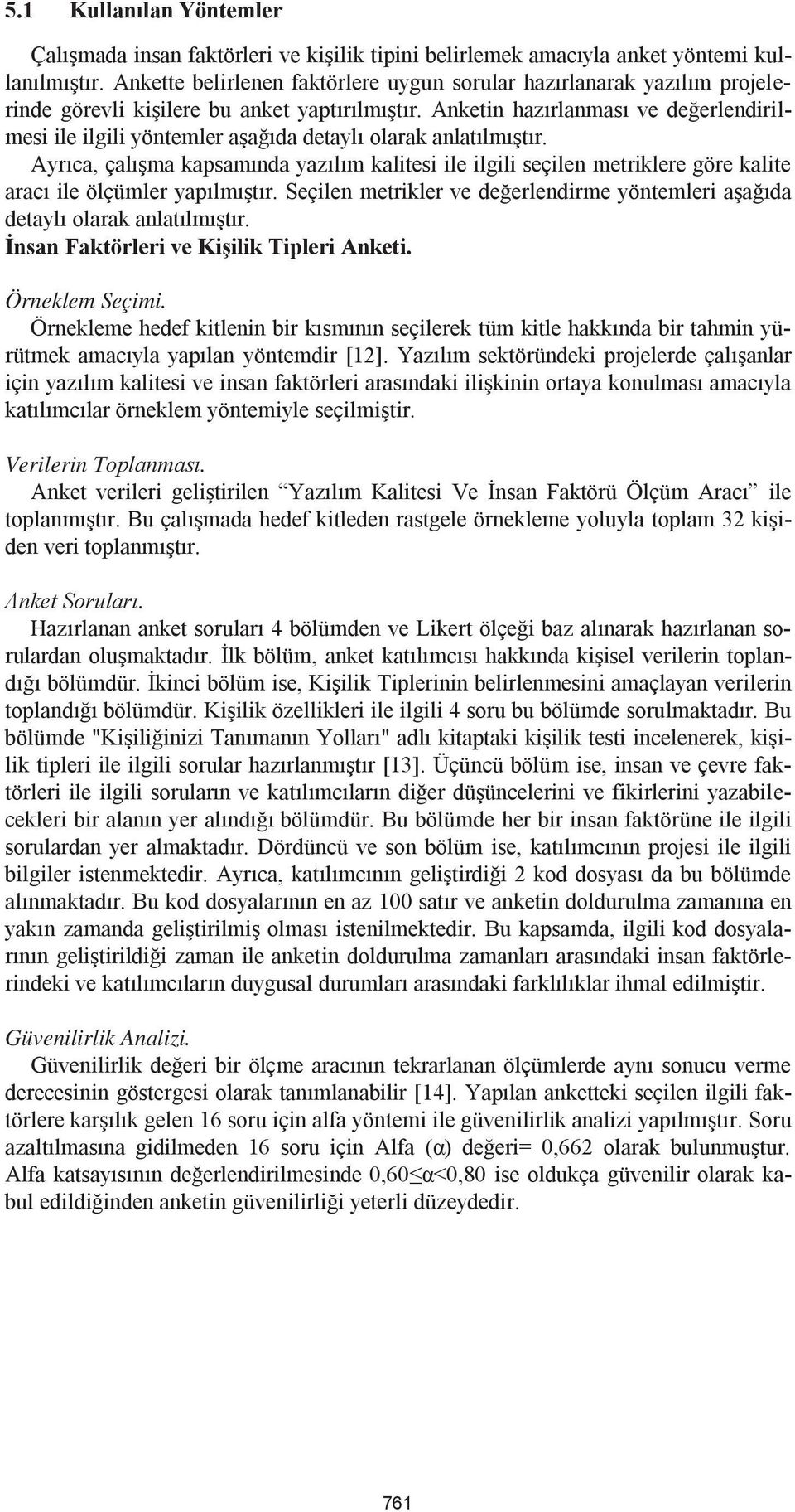 Anketin hazırlanması ve değerlendirilmesi ile ilgili yöntemler aşağıda detaylı olarak anlatılmıştır.