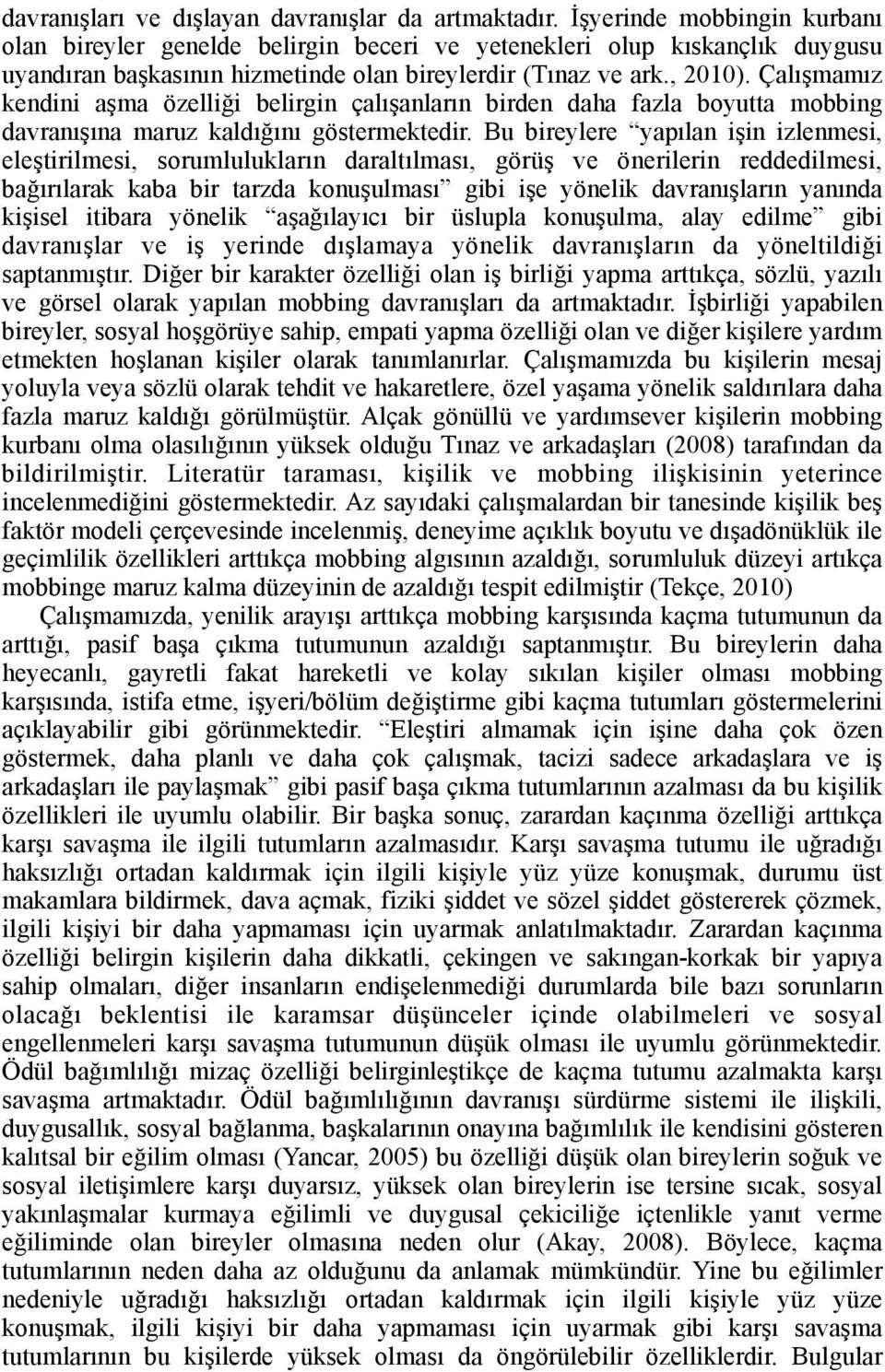 Çalışmamız kendini aşma özelliği belirgin çalışanların birden daha fazla boyutta mobbing davranışına maruz kaldığını göstermektedir.