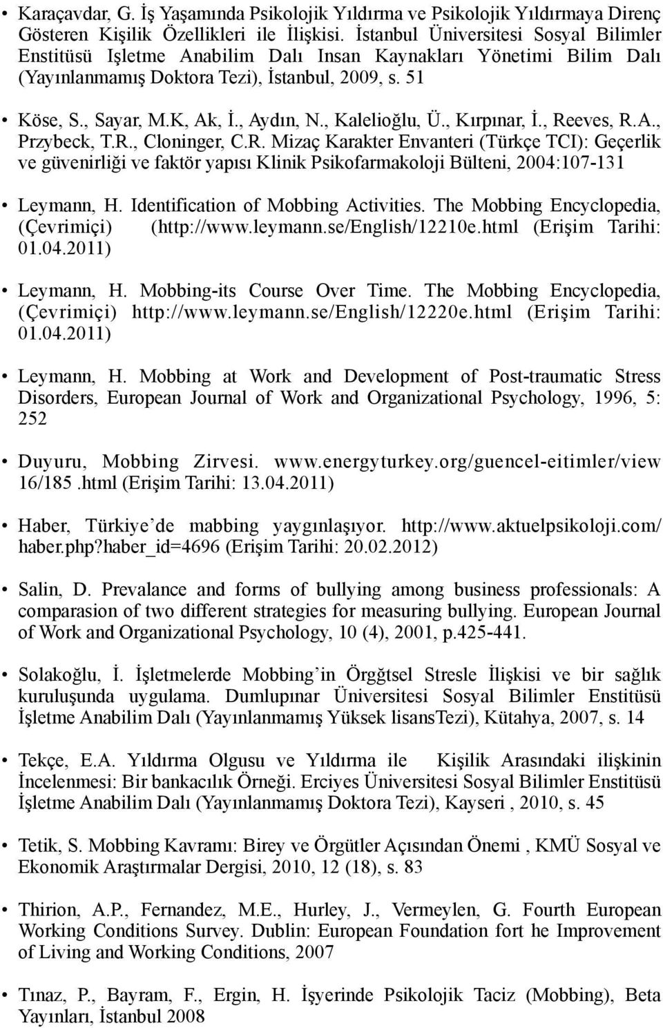 , Kalelioğlu, Ü., Kırpınar, İ., Reeves, R.A., Przybeck, T.R., Cloninger, C.R. Mizaç Karakter Envanteri (Türkçe TCI): Geçerlik ve güvenirliği ve faktör yapısı Klinik Psikofarmakoloji Bülteni, 2004:107-131 Leymann, H.