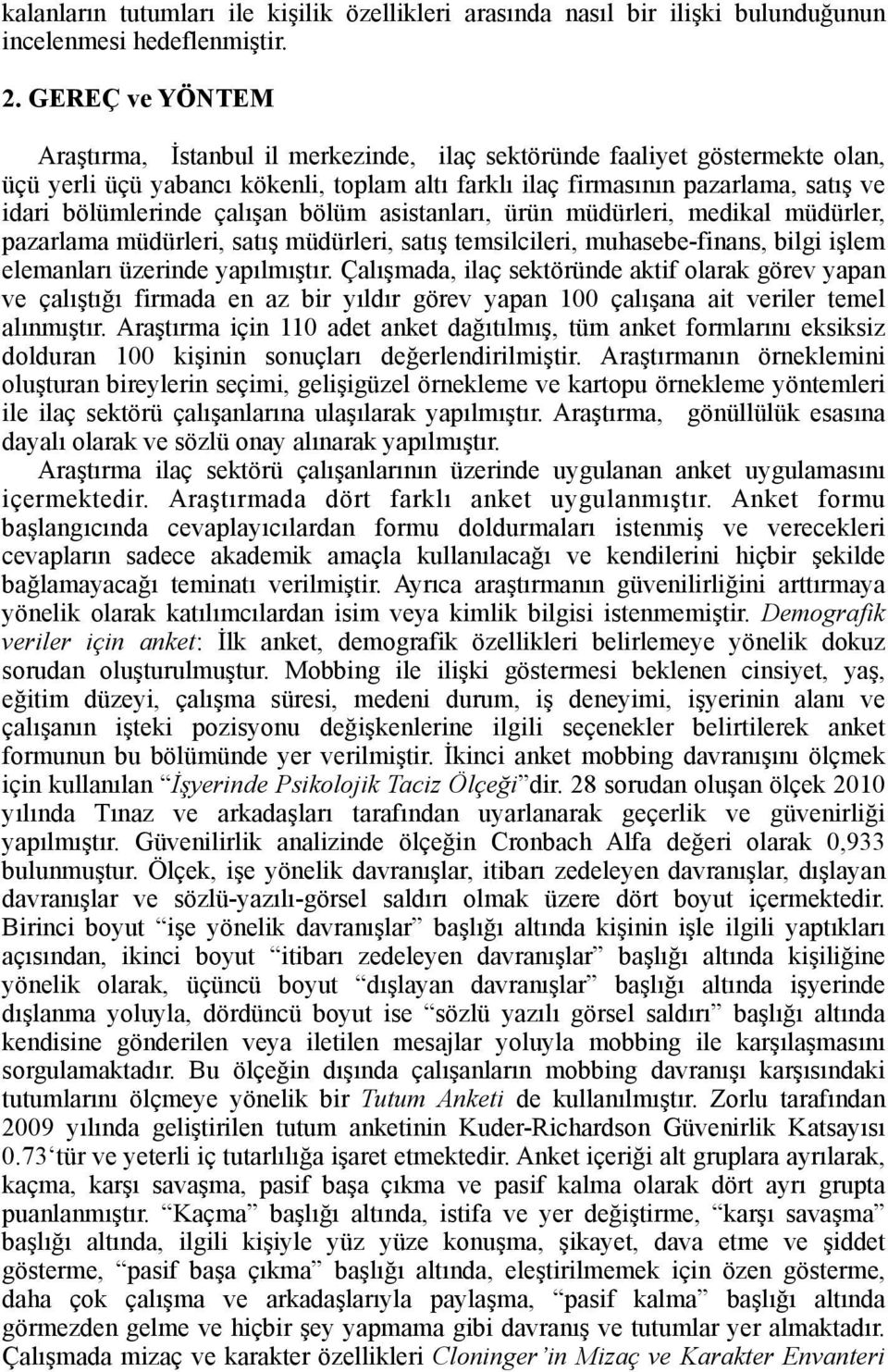 çalışan bölüm asistanları, ürün müdürleri, medikal müdürler, pazarlama müdürleri, satış müdürleri, satış temsilcileri, muhasebe-finans, bilgi işlem elemanları üzerinde yapılmıştır.