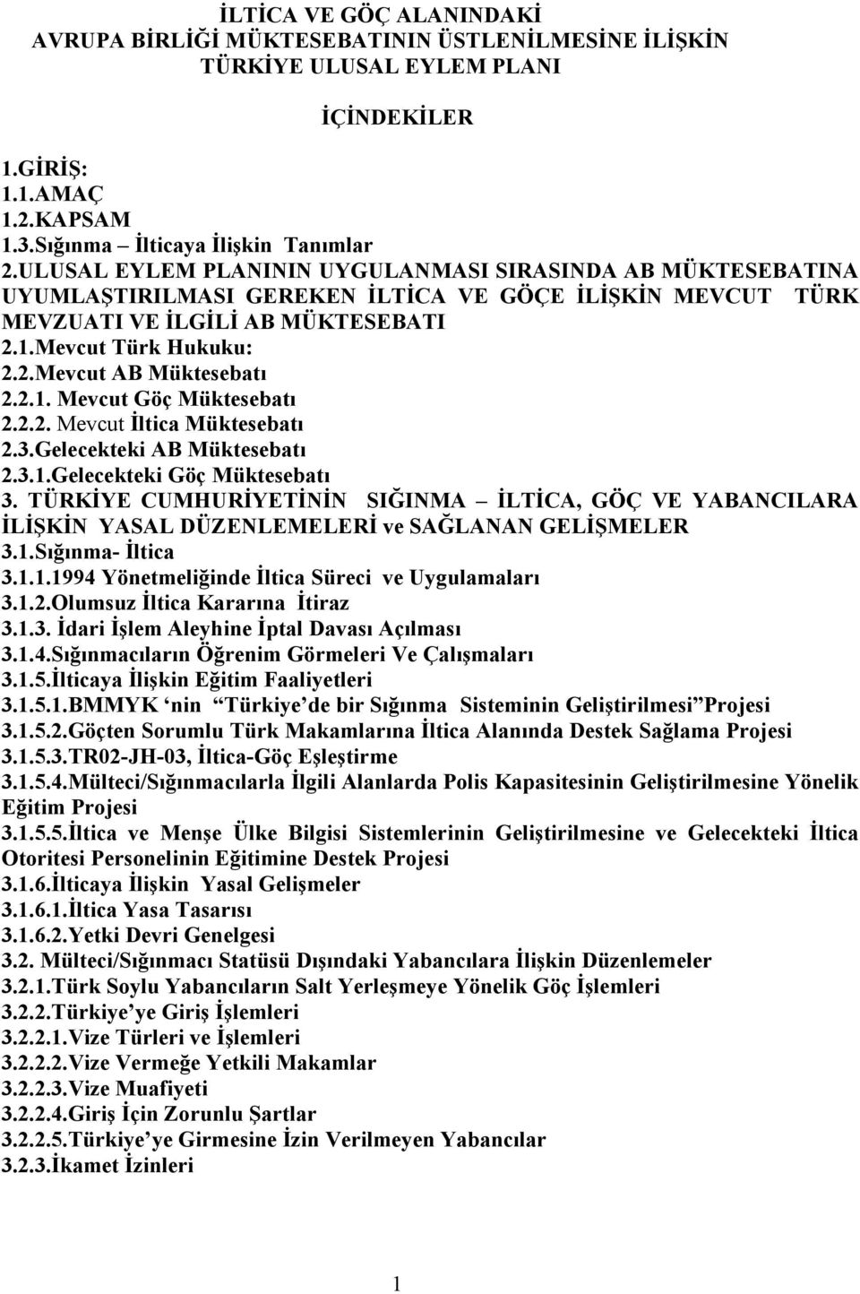 2.1. Mevcut Göç Müktesebatı 2.2.2. Mevcut İltica Müktesebatı 2.3.Gelecekteki AB Müktesebatı 2.3.1.Gelecekteki Göç Müktesebatı 3.