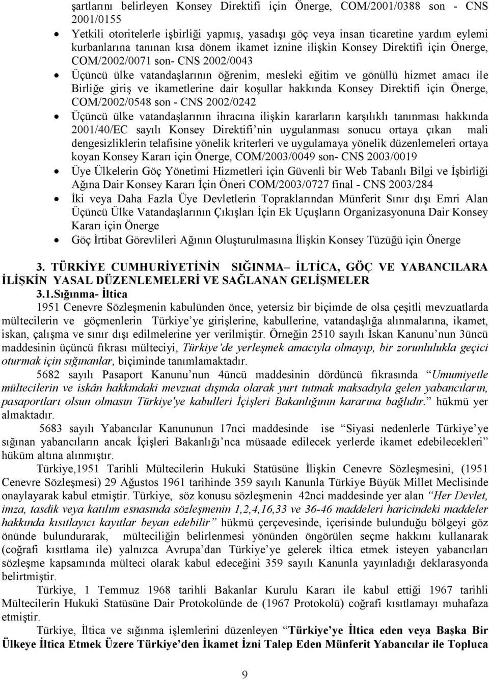 ikametlerine dair koşullar hakkında Konsey Direktifi için Önerge, COM/2002/0548 son - CNS 2002/0242 Üçüncü ülke vatandaşlarının ihracına ilişkin kararların karşılıklı tanınması hakkında 2001/40/EC