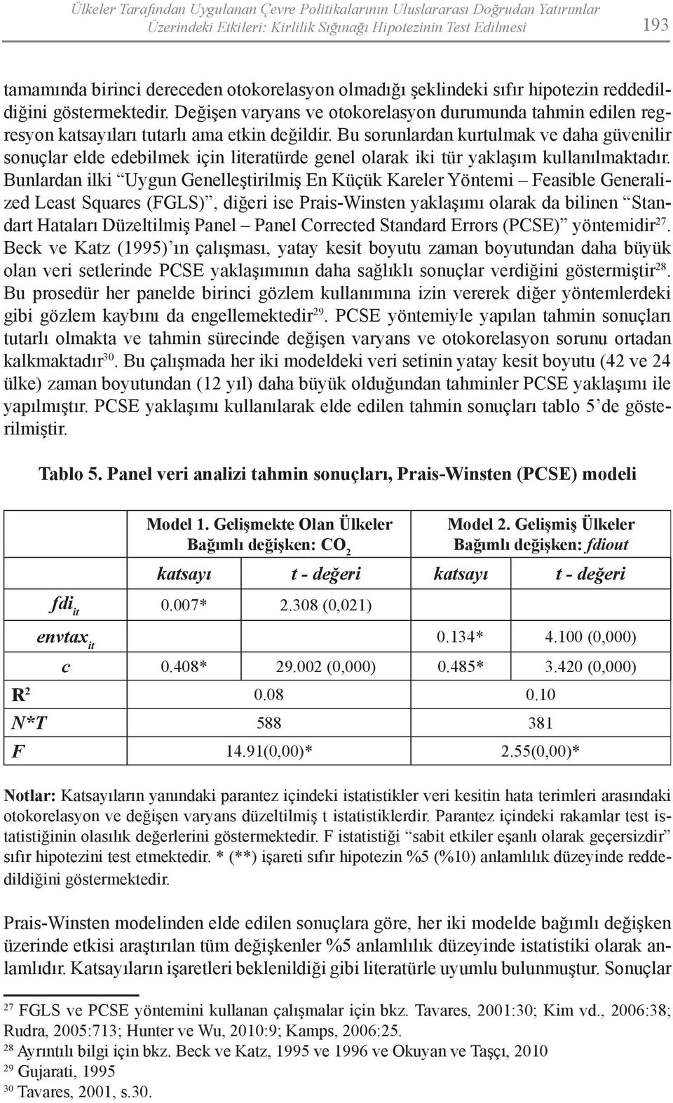 Bu sorunlardan kurtulmak ve daha güvenilir sonuçlar elde edebilmek için literatürde genel olarak iki tür yaklaşım kullanılmaktadır.