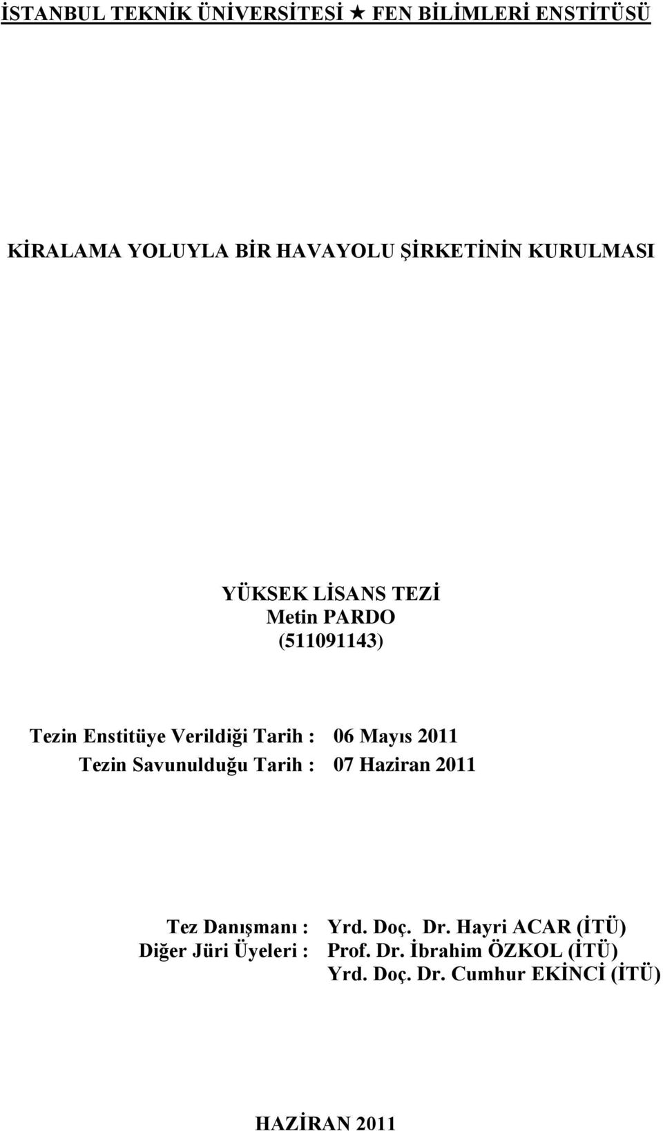 2011 Tezin Savunulduğu Tarih : 07 Haziran 2011 Tez DanıĢmanı : Yrd. Doç. Dr.