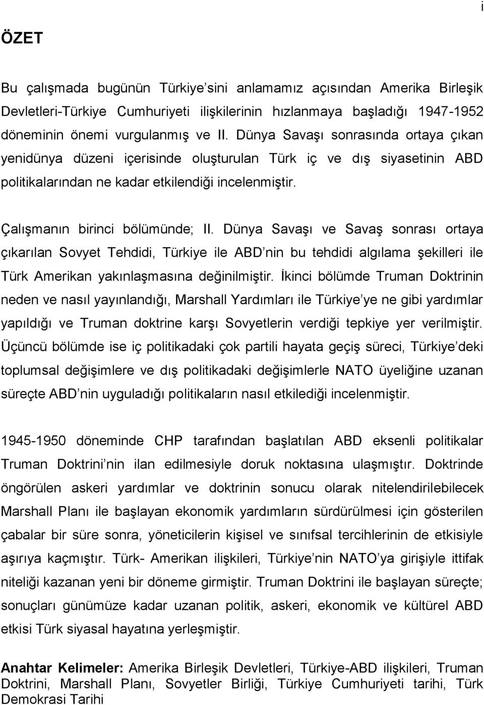 Dünya Savaşı ve Savaş sonrası ortaya çıkarılan Sovyet Tehdidi, Türkiye ile ABD nin bu tehdidi algılama şekilleri ile Türk Amerikan yakınlaşmasına değinilmiştir.