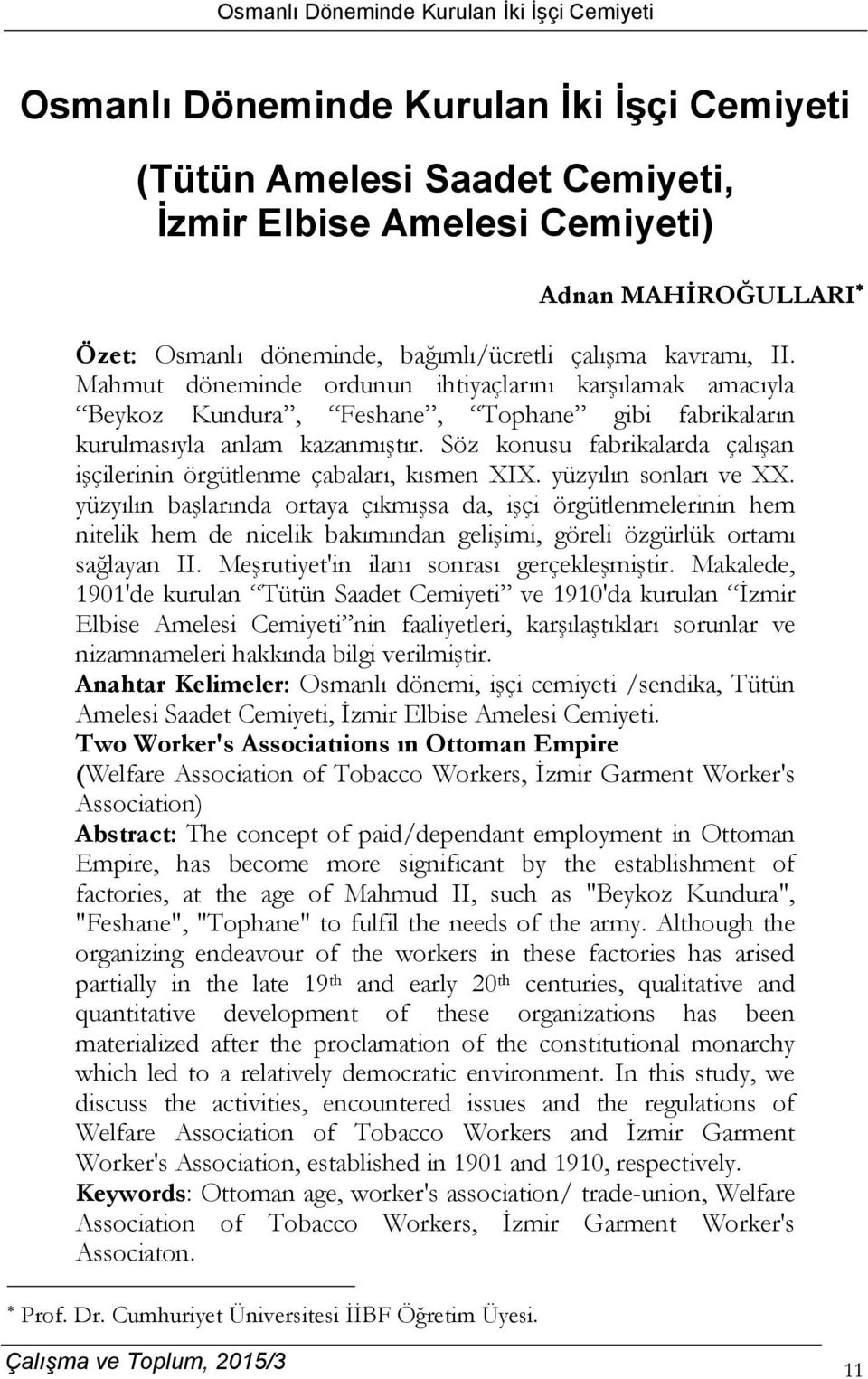 Söz konusu fabrikalarda çalışan işçilerinin örgütlenme çabaları, kısmen XIX. yüzyılın sonları ve XX.