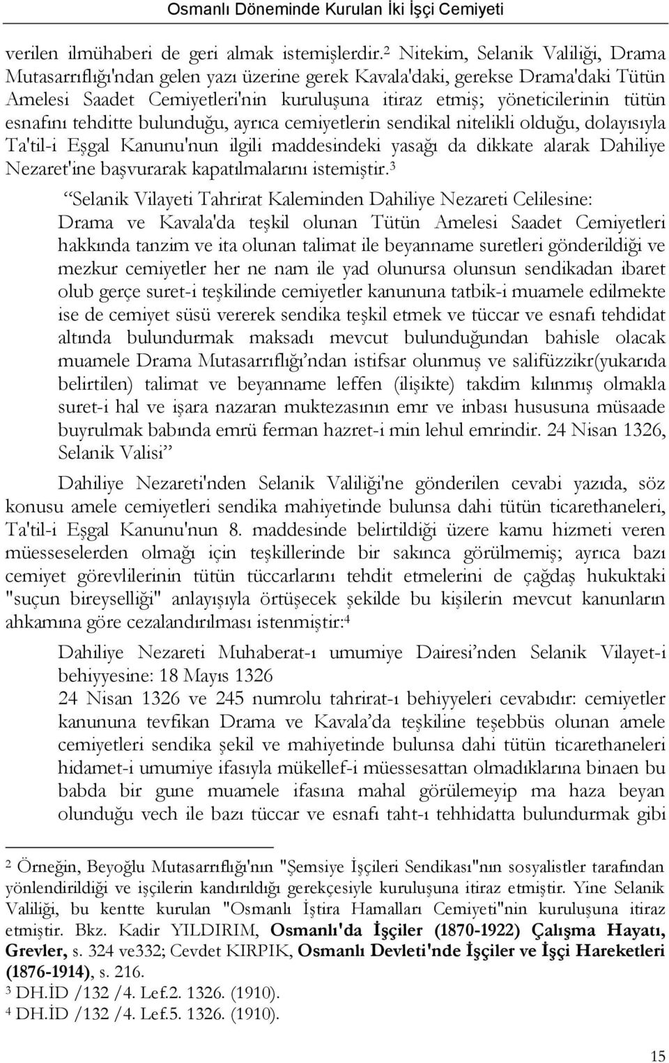 esnafını tehditte bulunduğu, ayrıca cemiyetlerin sendikal nitelikli olduğu, dolayısıyla Ta'til-i Eşgal Kanunu'nun ilgili maddesindeki yasağı da dikkate alarak Dahiliye Nezaret'ine başvurarak