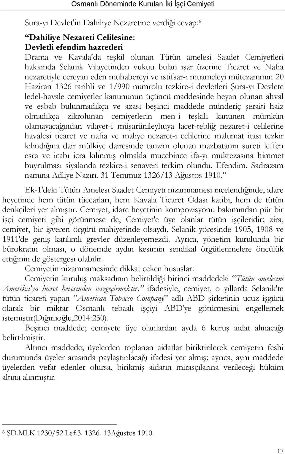 Devlete ledel-havale cemiyetler kanununun üçüncü maddesinde beyan olunan ahval ve esbab bulunmadıkça ve azası beşinci maddede münderiç şeraiti haiz olmadıkça zikrolunan cemiyetlerin men-i teşkili