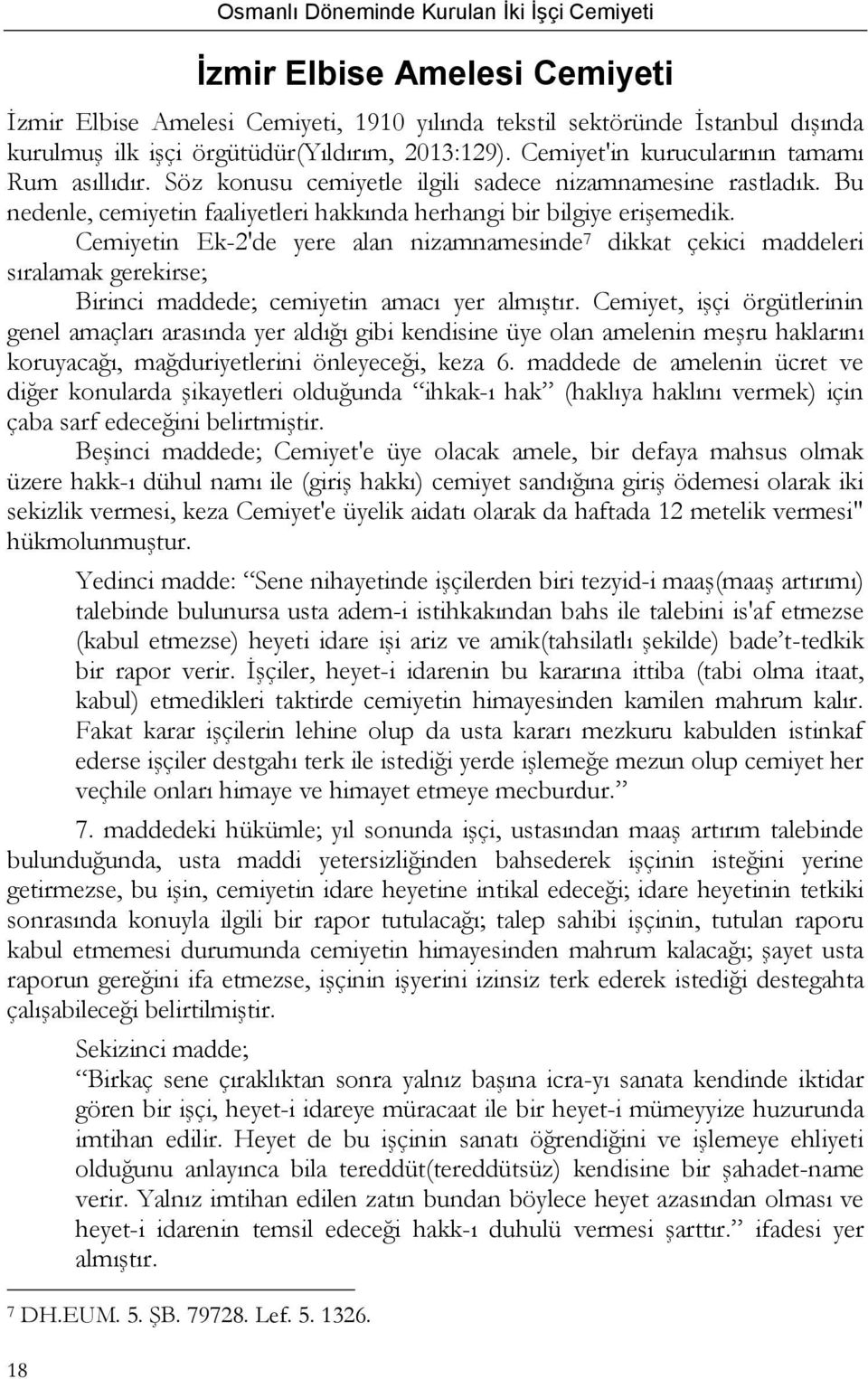 Cemiyetin Ek-2'de yere alan nizamnamesinde 7 dikkat çekici maddeleri sıralamak gerekirse; Birinci maddede; cemiyetin amacı yer almıştır.