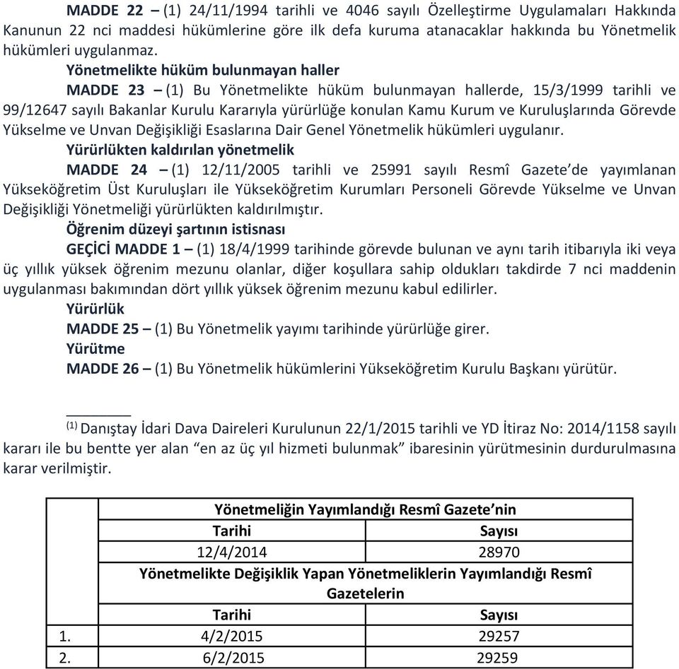 Kuruluşlarında Görevde Yükselme ve Unvan Değişikliği Esaslarına Dair Genel Yönetmelik hükümleri uygulanır.