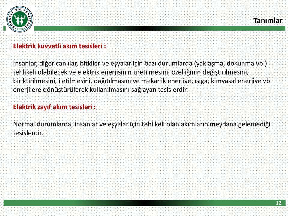 dağıtılmasını ve mekanik enerjiye, ışığa, kimyasal enerjiye vb. enerjilere dönüştürülerek kullanılmasını sağlayan tesislerdir.