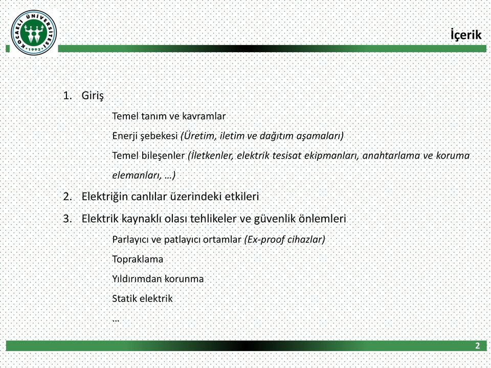 bileşenler (İletkenler, elektrik tesisat ekipmanları, anahtarlama ve koruma elemanları, ) 2.