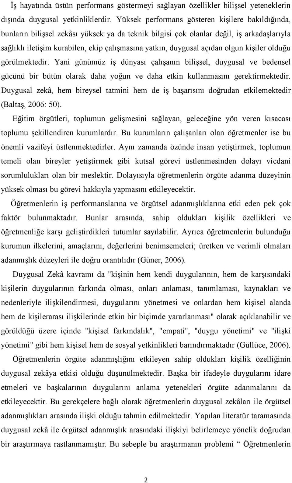 duygusal açıdan olgun kişiler olduğu görülmektedir. Yani günümüz iş dünyası çalışanın bilişsel, duygusal ve bedensel gücünü bir bütün olarak daha yoğun ve daha etkin kullanmasını gerektirmektedir.