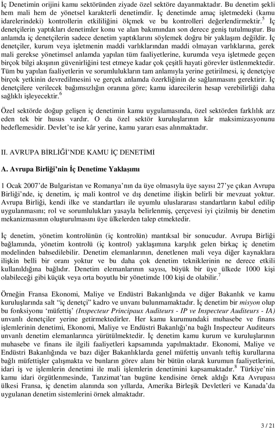 5 İç denetçilerin yaptıkları denetimler konu ve alan bakımından son derece geniş tutulmuştur. Bu anlamda iç denetçilerin sadece denetim yaptıklarını söylemek doğru bir yaklaşım değildir.