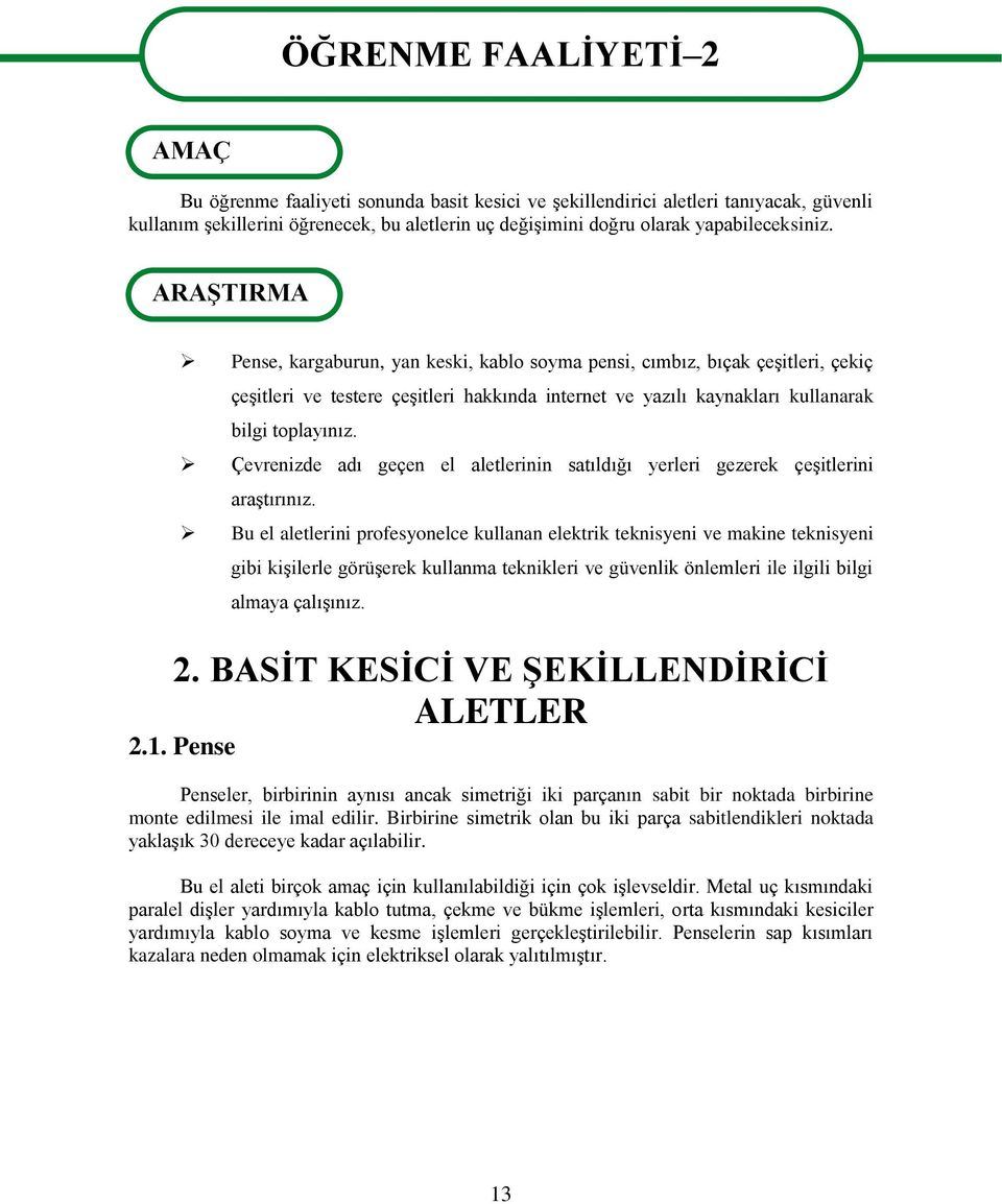 ARAġTIRMA Pense, kargaburun, yan keski, kablo soyma pensi, cımbız, bıçak çeģitleri, çekiç çeģitleri ve testere çeģitleri hakkında internet ve yazılı kaynakları kullanarak bilgi toplayınız.