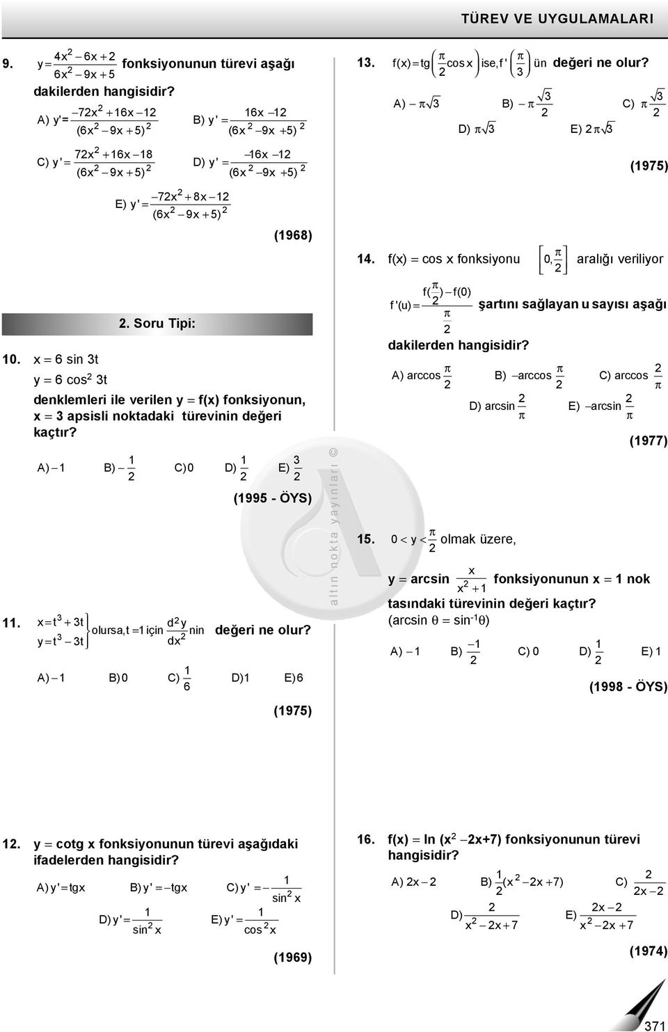 noktadaki türevinin değeri kaçtır? A) B) C)0 D) E) = t + t d olursa,t için nin = = t t d (995 - ÖYS) değeri ne olur?