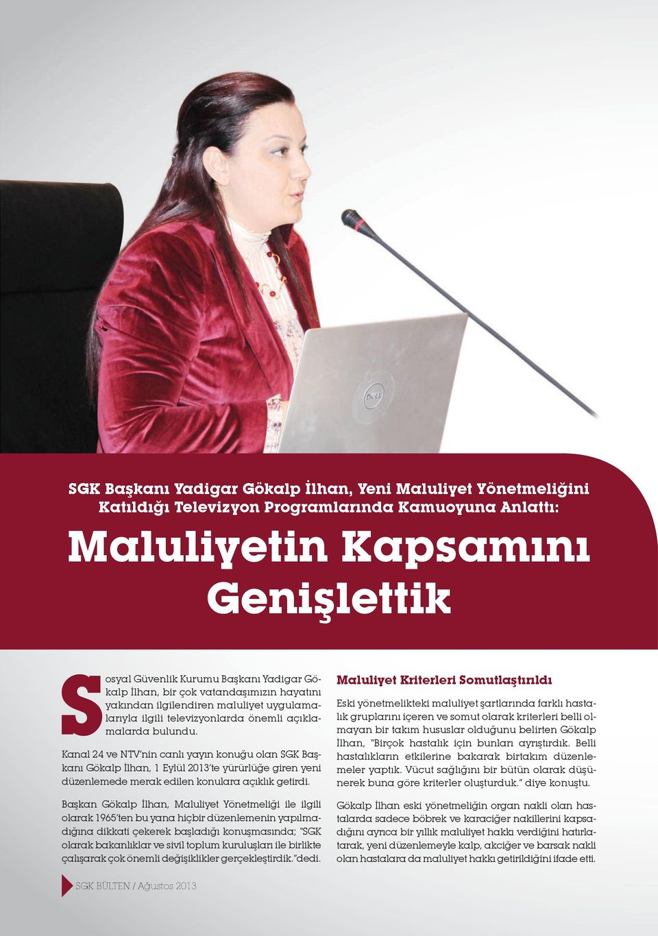 Kanal 24 ve NTV nin canlı yayın konuğu olan SGK Başkanı Gökalp İlhan, 1 Eylül 2013 te yürürlüğe giren yeni düzenlemede merak edilen konulara açıklık getirdi.