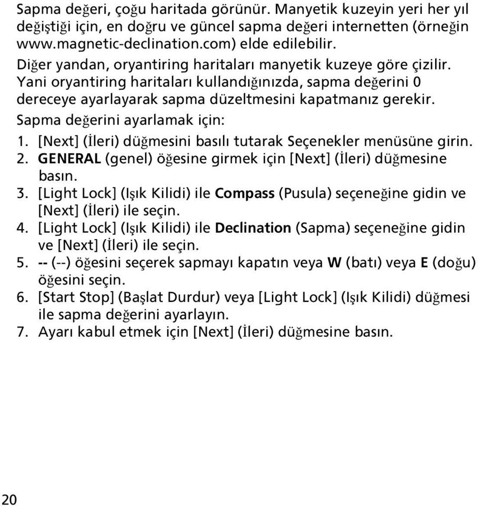 Sapma değerini ayarlamak için: 1. [Next] (İleri) düğmesini basılı tutarak Seçenekler menüsüne girin. 2. GENERAL (genel) öğesine girmek için [Next] (İleri) düğmesine basın. 3.