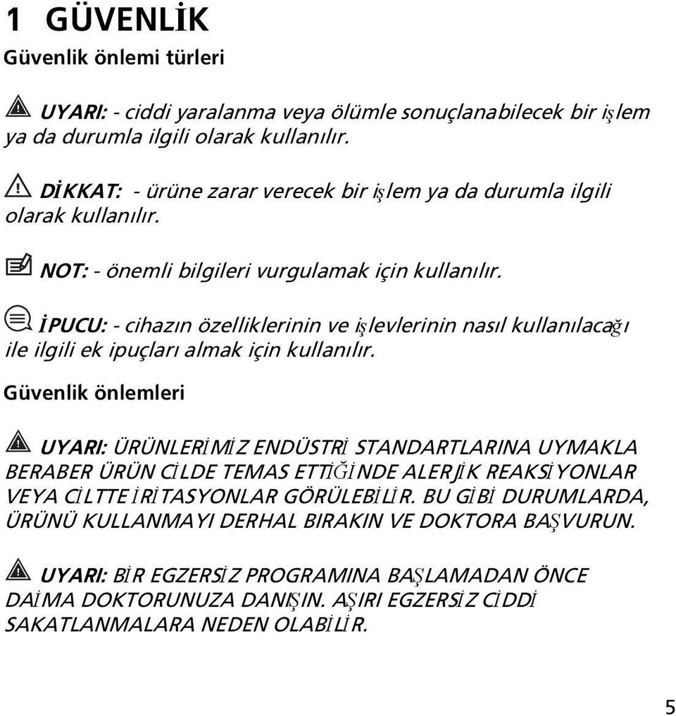 İPUCU: - cihazın özelliklerinin ve işlevlerinin nasıl kullanılacağı ile ilgili ek ipuçları almak için kullanılır.