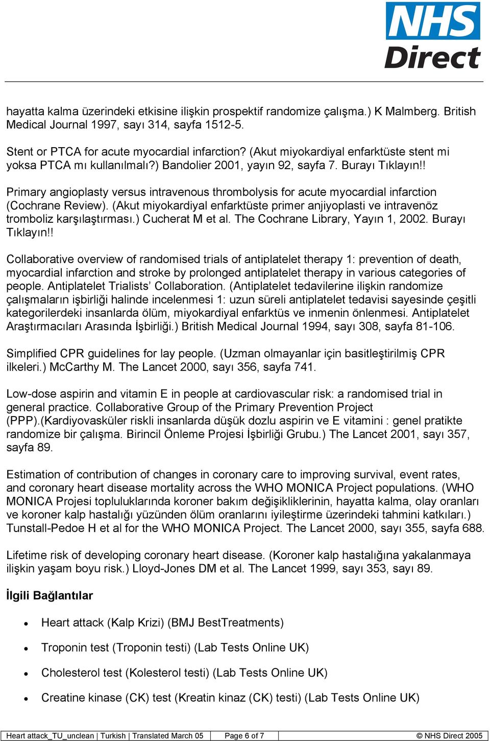 ! Primary angioplasty versus intravenous thrombolysis for acute myocardial infarction (Cochrane Review). (Akut miyokardiyal enfarktüste primer anjiyoplasti ve intravenöz tromboliz karşılaştırması.