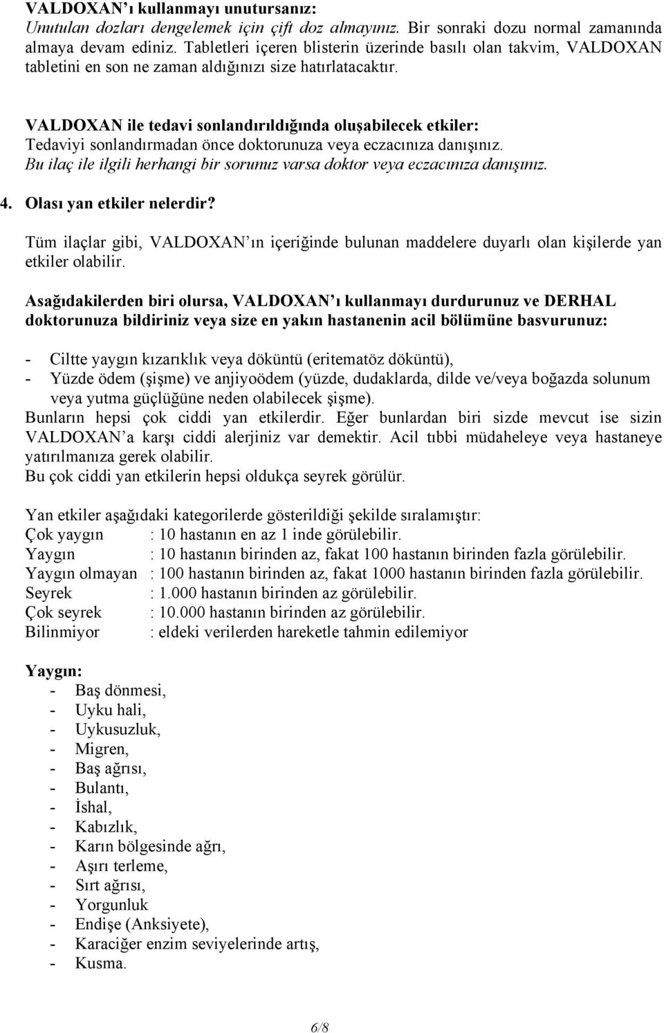 VALDOXAN ile tedavi sonlandırıldığında oluşabilecek etkiler: Tedaviyi sonlandırmadan önce doktorunuza veya eczacınıza danışınız.