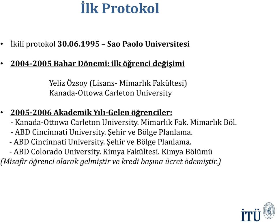 Kanada-Ottowa Carleton University 2005-2006 Akademik Yılı-Gelen öğrenciler: -Kanada-Ottowa Carleton University. Mimarlık Fak.