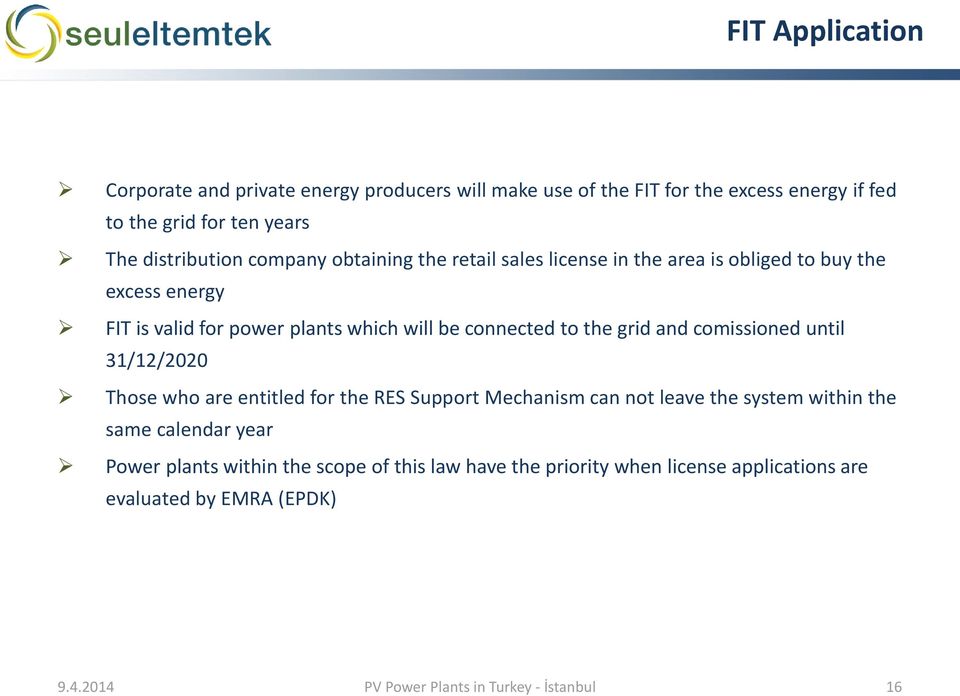 grid and comissioned until 31/12/2020 Those who are entitled for the RES Support Mechanism can not leave the system within the same calendar year Power