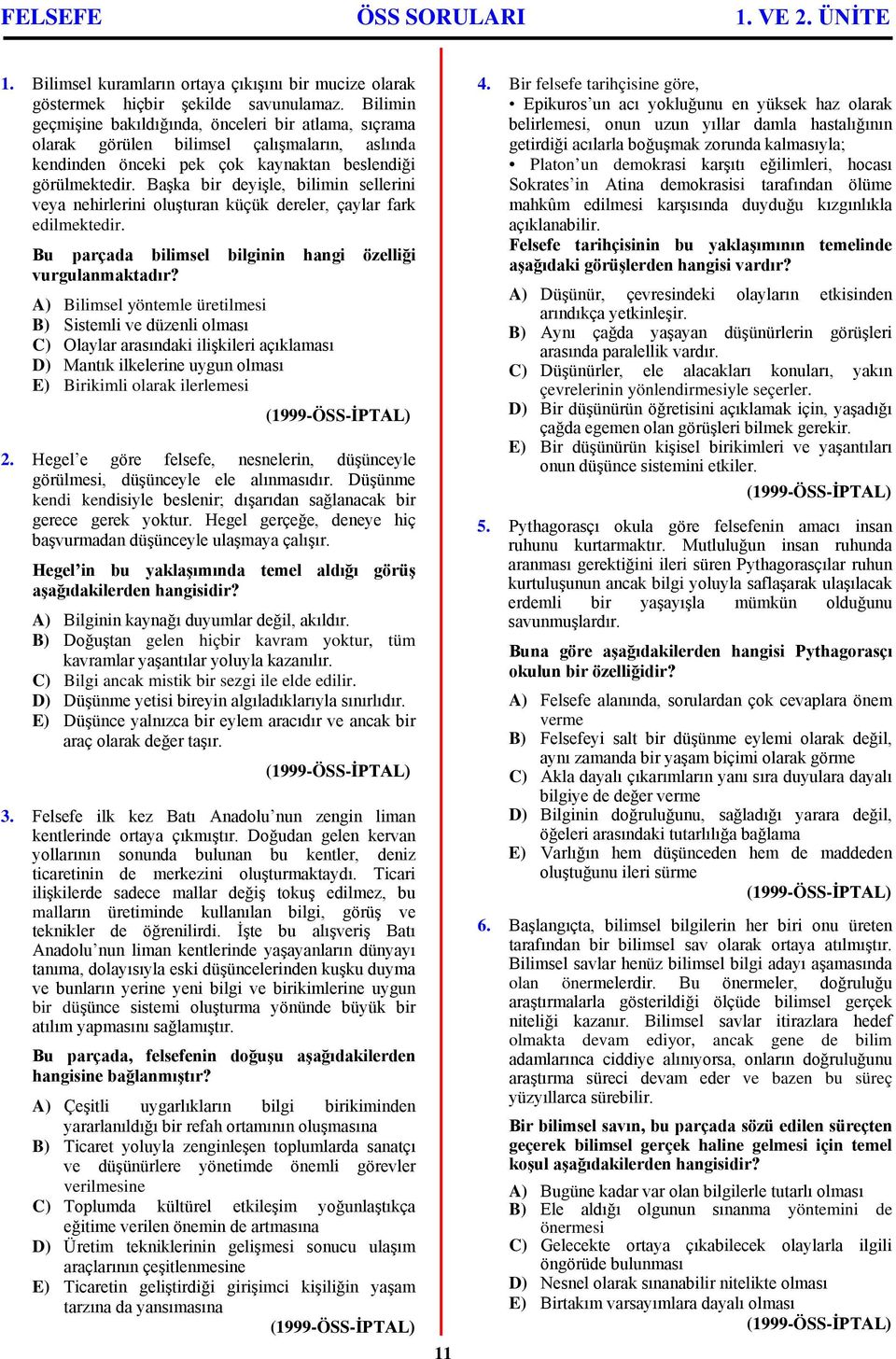 Başka bir deyişle, bilimin sellerini veya nehirlerini oluşturan küçük dereler, çaylar fark edilmektedir. Bu parçada bilimsel bilginin hangi özelliği vurgulanmaktadır?