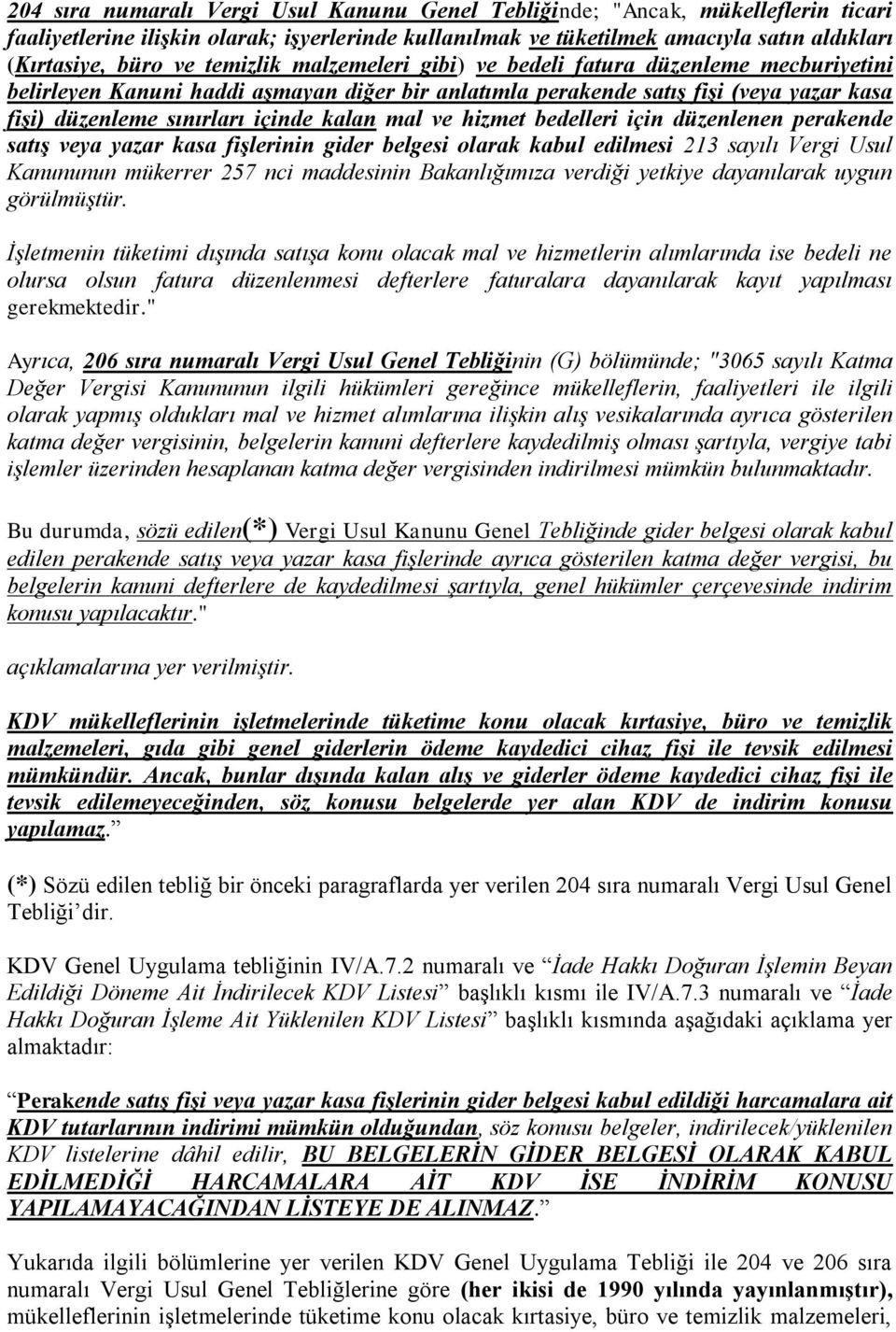 mal ve hizmet bedelleri için düzenlenen perakende satış veya yazar kasa fişlerinin gider belgesi olarak kabul edilmesi 213 sayılı Vergi Usul Kanununun mükerrer 257 nci maddesinin Bakanlığımıza