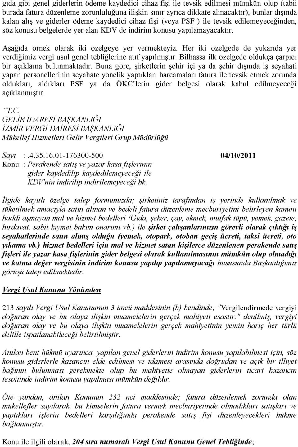 Aşağıda örnek olarak iki özelgeye yer vermekteyiz. Her iki özelgede de yukarıda yer verdiğimiz vergi usul genel tebliğlerine atıf yapılmıştır.