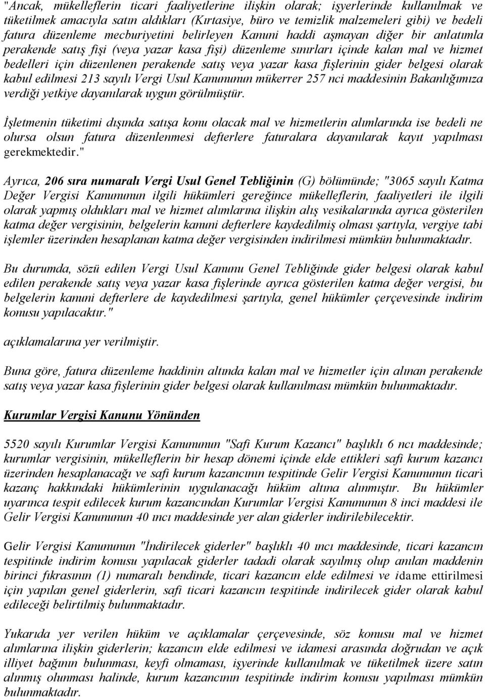 veya yazar kasa fişlerinin gider belgesi olarak kabul edilmesi 213 sayılı Vergi Usul Kanununun mükerrer 257 nci maddesinin Bakanlığımıza verdiği yetkiye dayanılarak uygun görülmüştür.