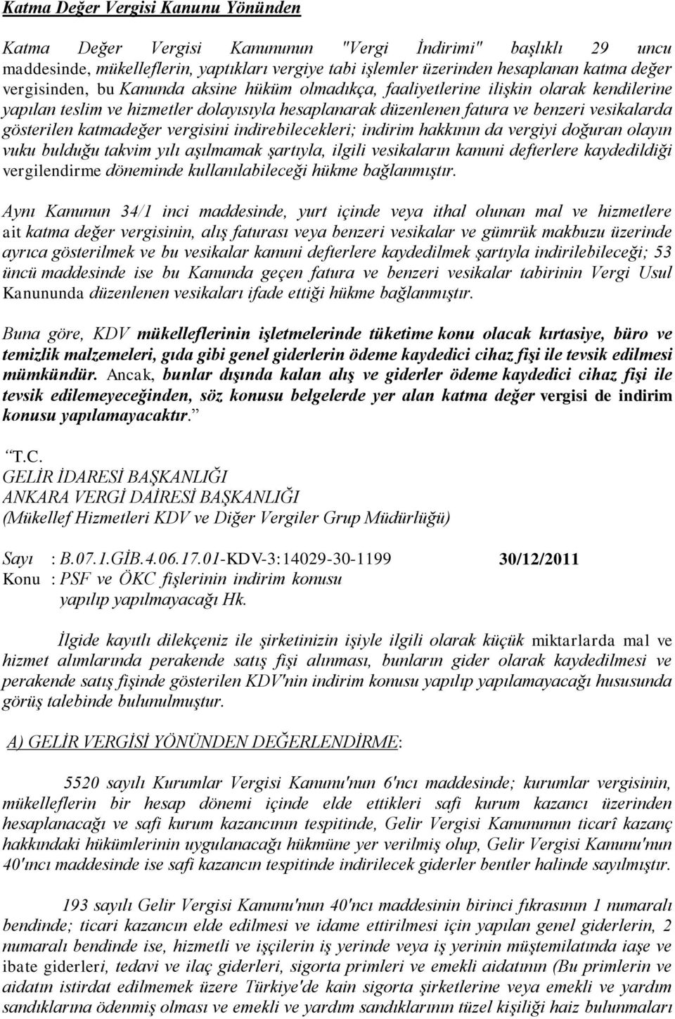 katmadeğer vergisini indirebilecekleri; indirim hakkının da vergiyi doğuran olayın vuku bulduğu takvim yılı aşılmamak şartıyla, ilgili vesikaların kanuni defterlere kaydedildiği vergilendirme