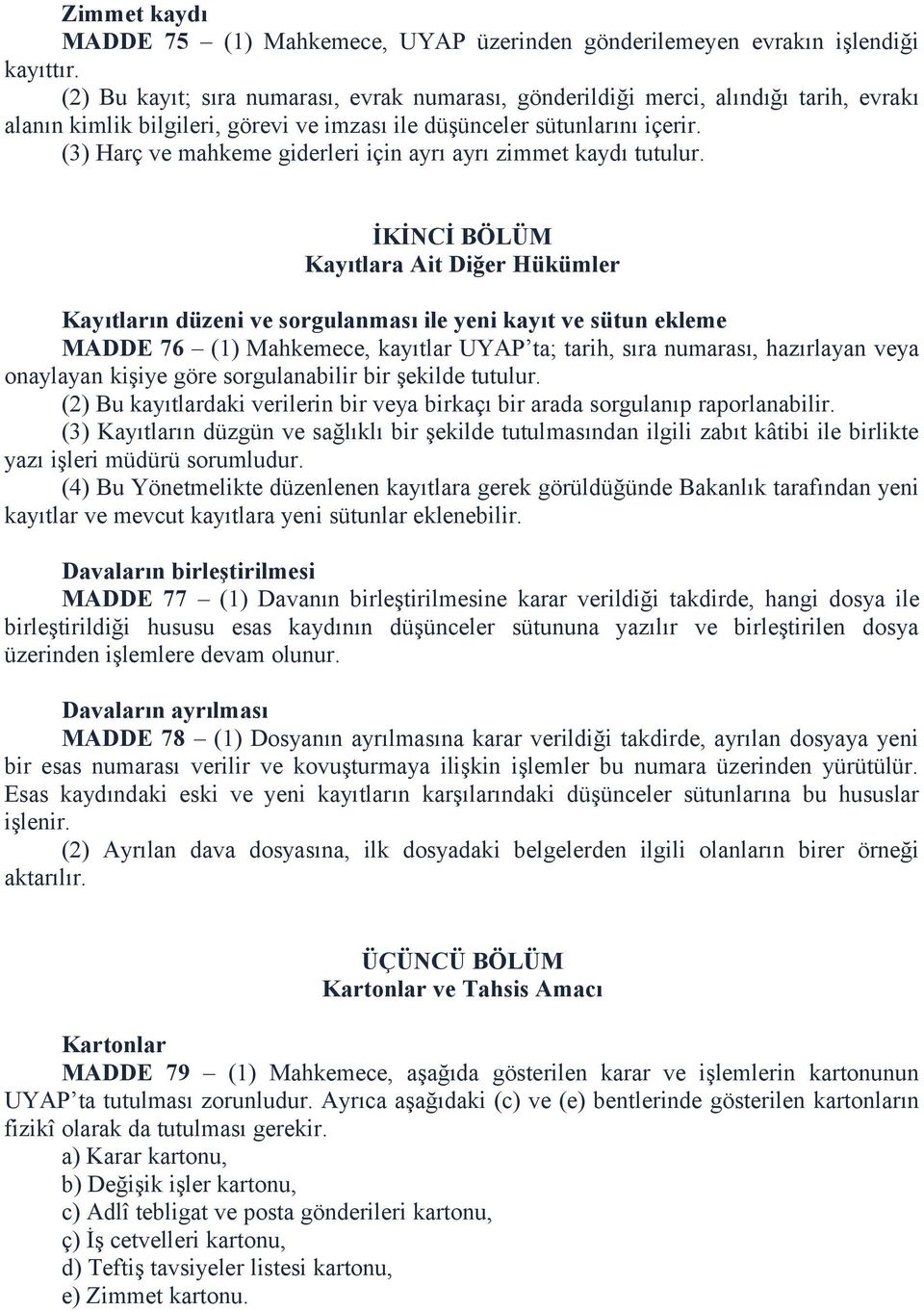 (3) Harç ve mahkeme giderleri için ayrı ayrı zimmet kaydı tutulur.