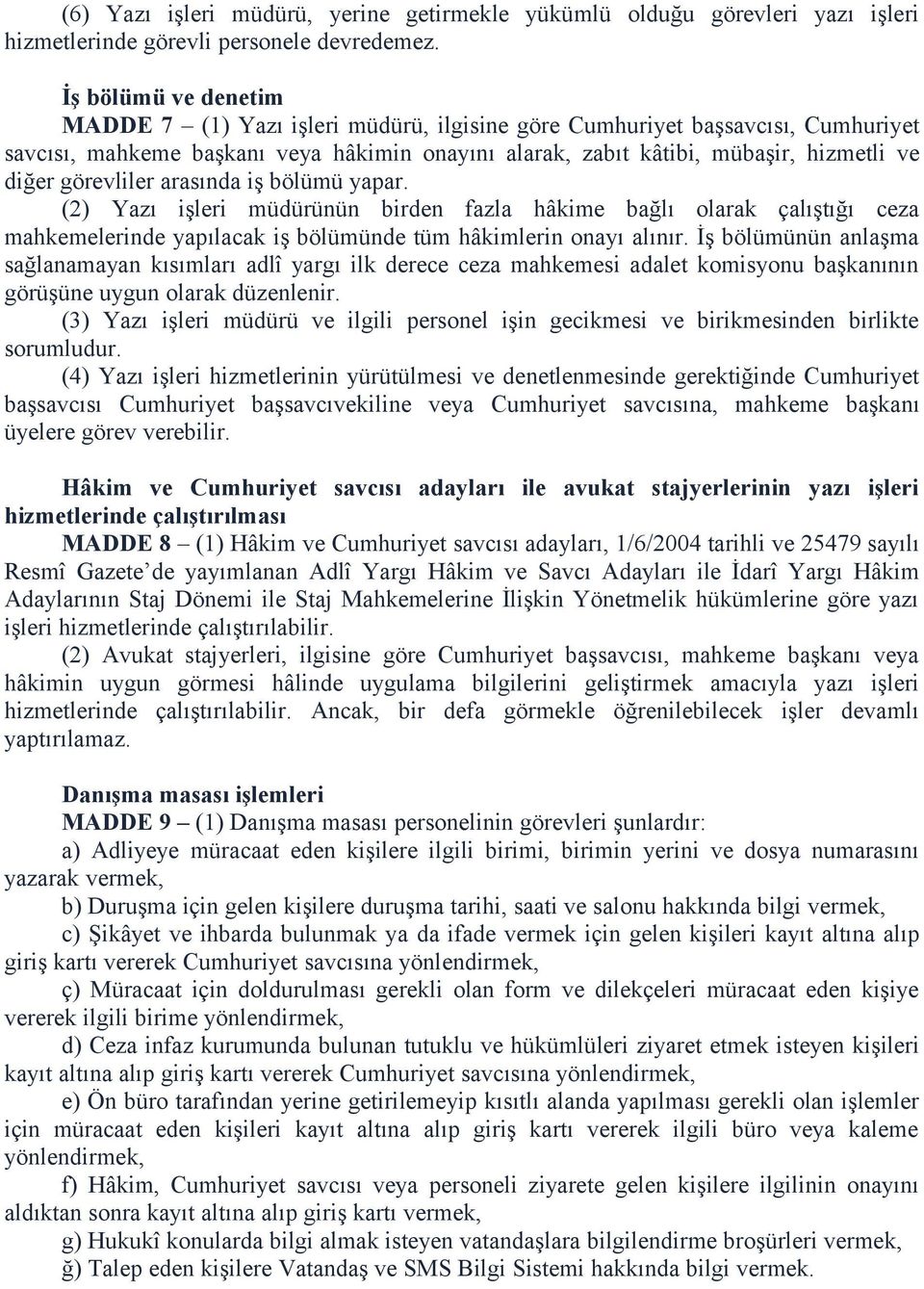 görevliler arasında iş bölümü yapar. (2) Yazı işleri müdürünün birden fazla hâkime bağlı olarak çalıştığı ceza mahkemelerinde yapılacak iş bölümünde tüm hâkimlerin onayı alınır.