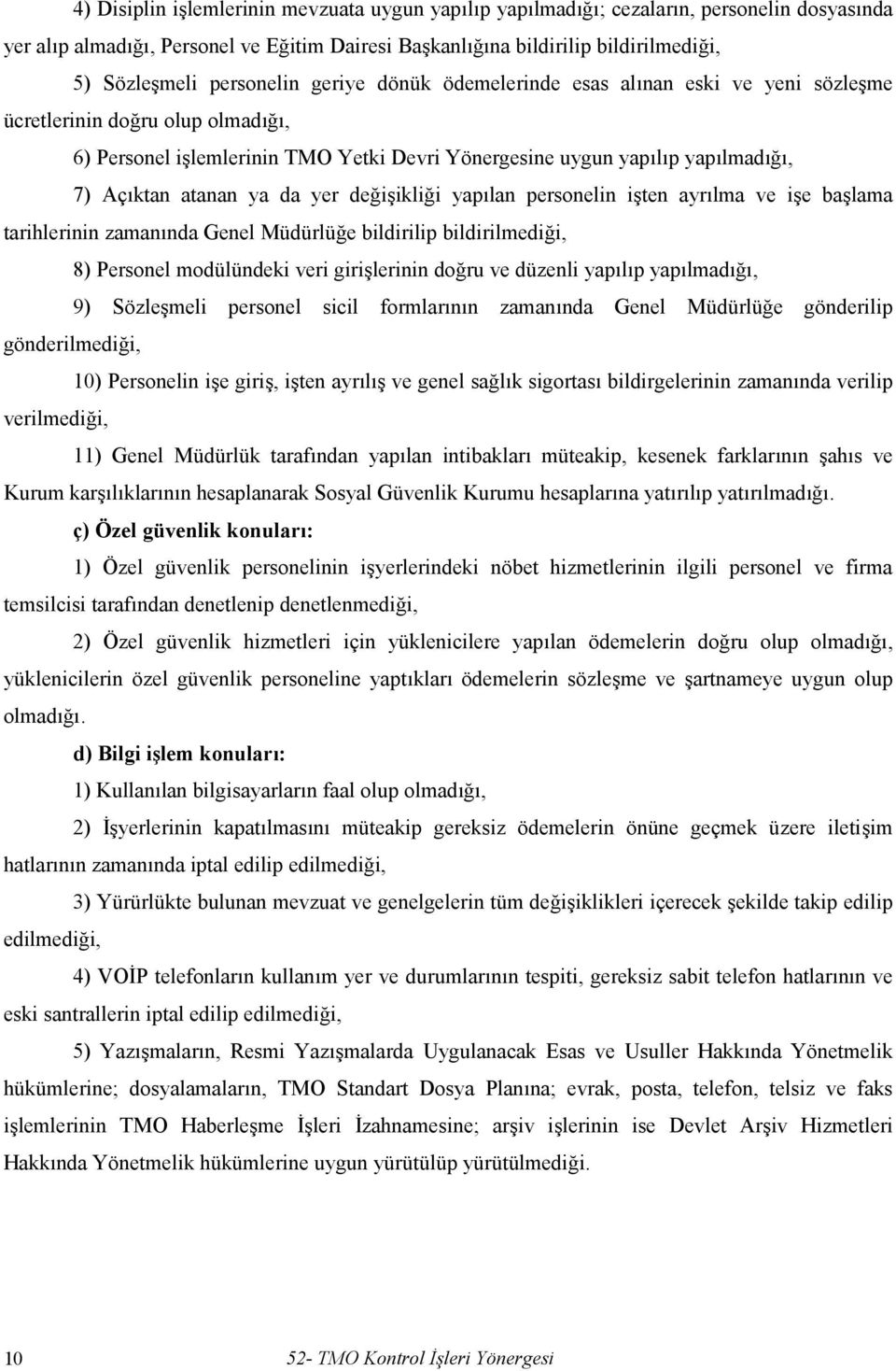 atanan ya da yer değişikliği yapılan personelin işten ayrılma ve işe başlama tarihlerinin zamanında Genel Müdürlüğe bildirilip bildirilmediği, 8) Personel modülündeki veri girişlerinin doğru ve