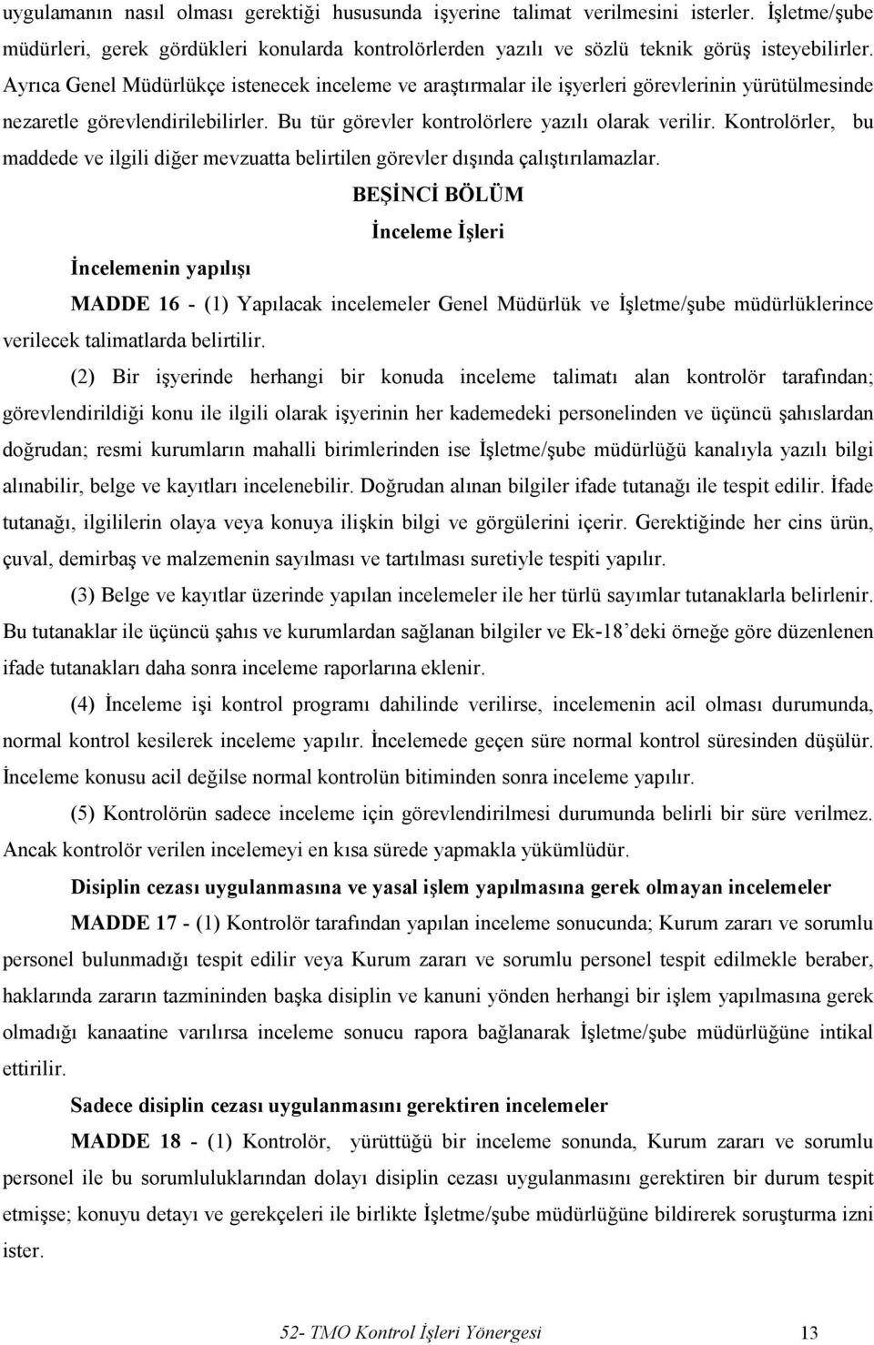 Kontrolörler, bu maddede ve ilgili diğer mevzuatta belirtilen görevler dışında çalıştırılamazlar.