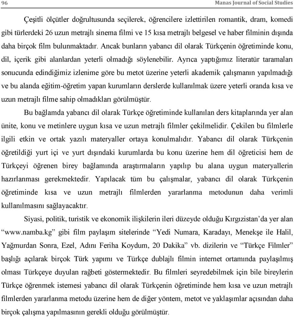 Ayrıca yaptığımız literatür taramaları sonucunda edindiğimiz izlenime göre bu metot üzerine yeterli akademik çalışmanın yapılmadığı ve bu alanda eğitim-öğretim yapan kurumların derslerde kullanılmak