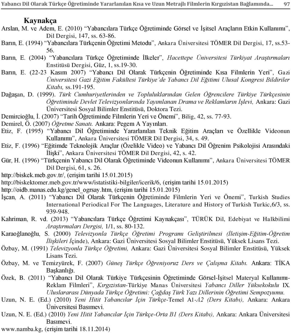 (1994) Yabancılara Türkçenin Öğretimi Metodu, Ankara Üniversitesi TÖMER Dil Dergisi, 17, ss.53-56. Barın, E.