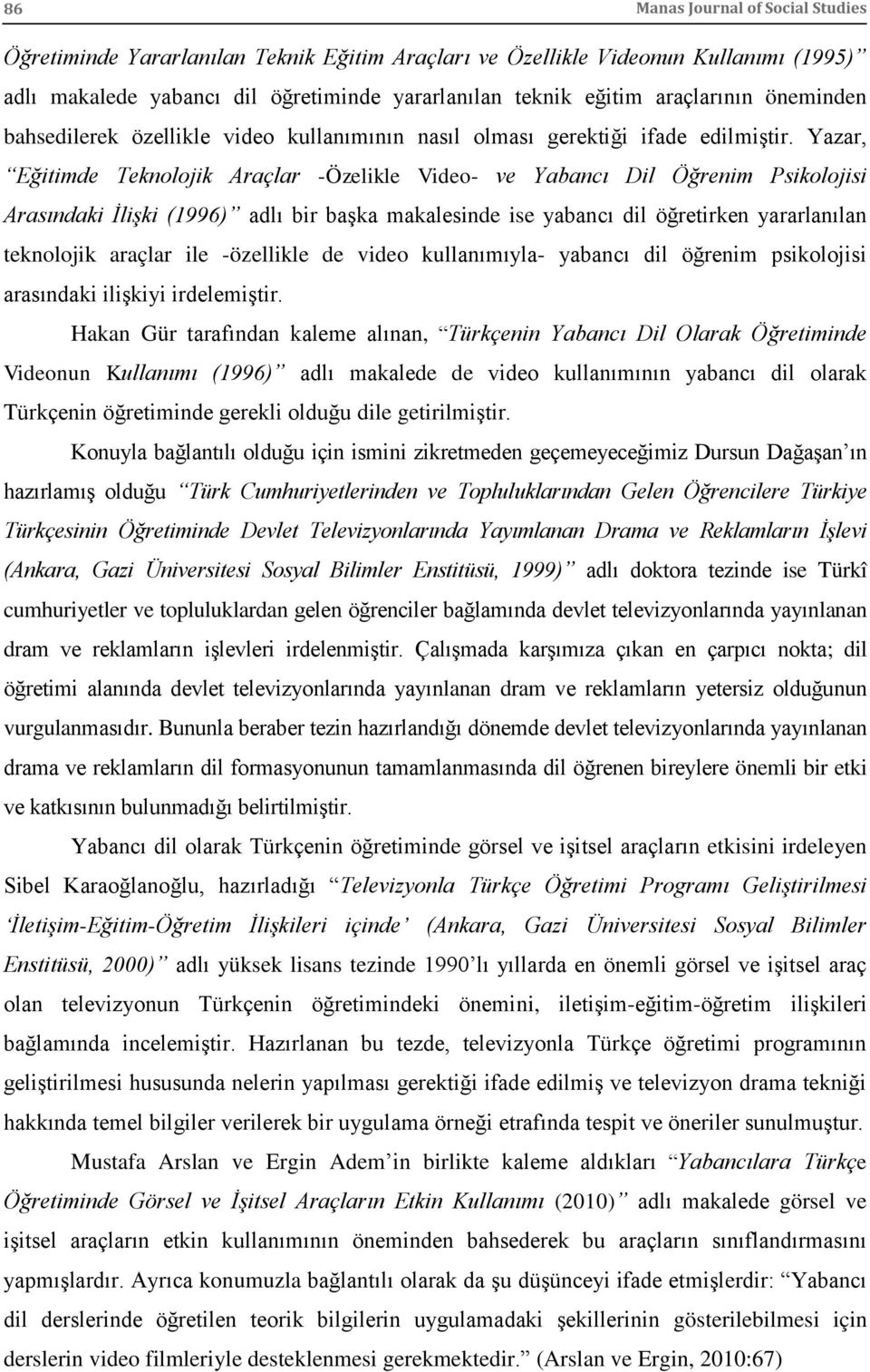 Yazar, Eğitimde Teknolojik Araçlar -Özelikle Video- ve Yabancı Dil Öğrenim Psikolojisi Arasındaki İlişki (1996) adlı bir başka makalesinde ise yabancı dil öğretirken yararlanılan teknolojik araçlar