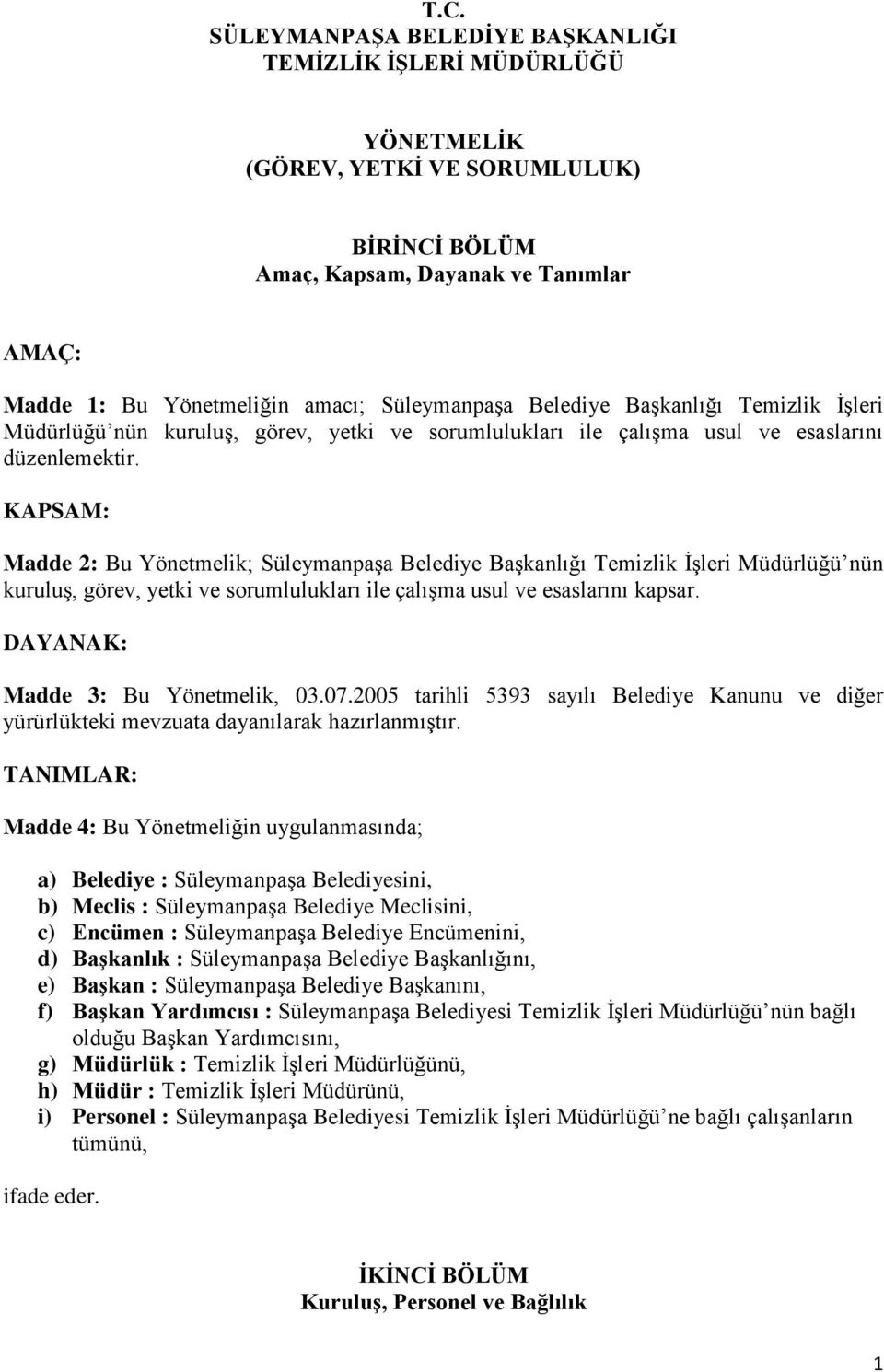 KAPSAM: Madde 2: Bu Yönetmelik; Süleymanpaşa Belediye Başkanlığı Temizlik İşleri Müdürlüğü nün kuruluş, görev, yetki ve sorumlulukları ile çalışma usul ve esaslarını kapsar.