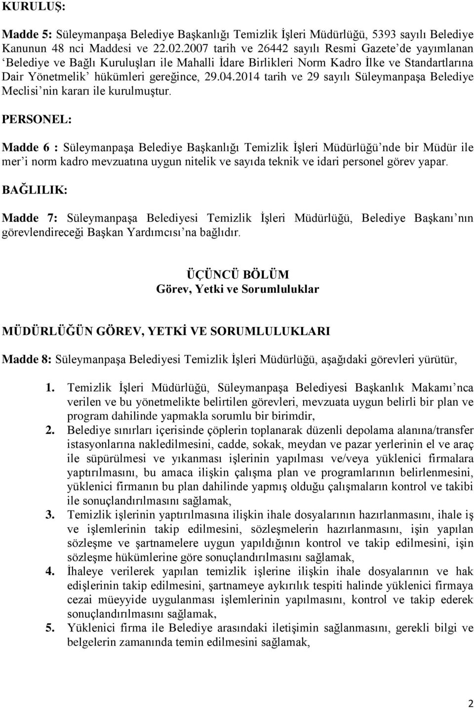 2014 tarih ve 29 sayılı Süleymanpaşa Belediye Meclisi nin kararı ile kurulmuştur.