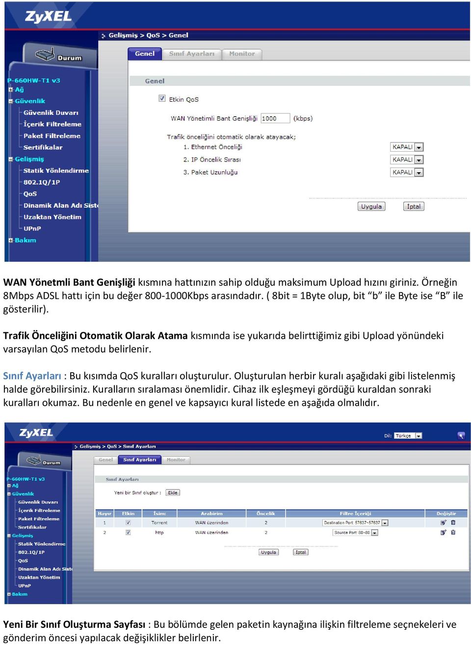 Sınıf Ayarları : Bu kısımda QoS kuralları oluşturulur. Oluşturulan herbir kuralı aşağıdaki gibi listelenmiş halde görebilirsiniz. Kuralların sıralaması önemlidir.