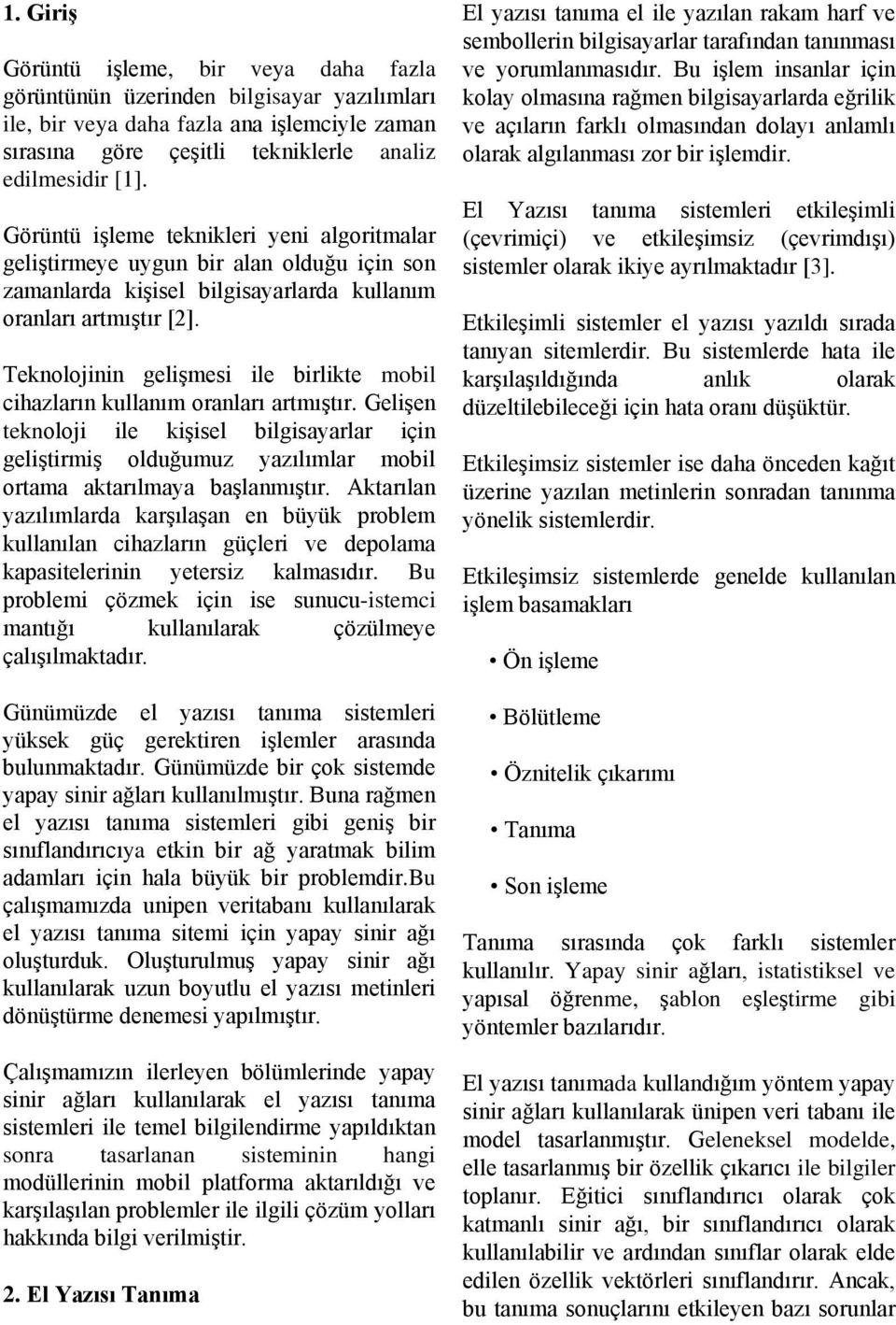 Teknolojinin gelişmesi ile birlikte mobil cihazların kullanım oranları artmıştır.